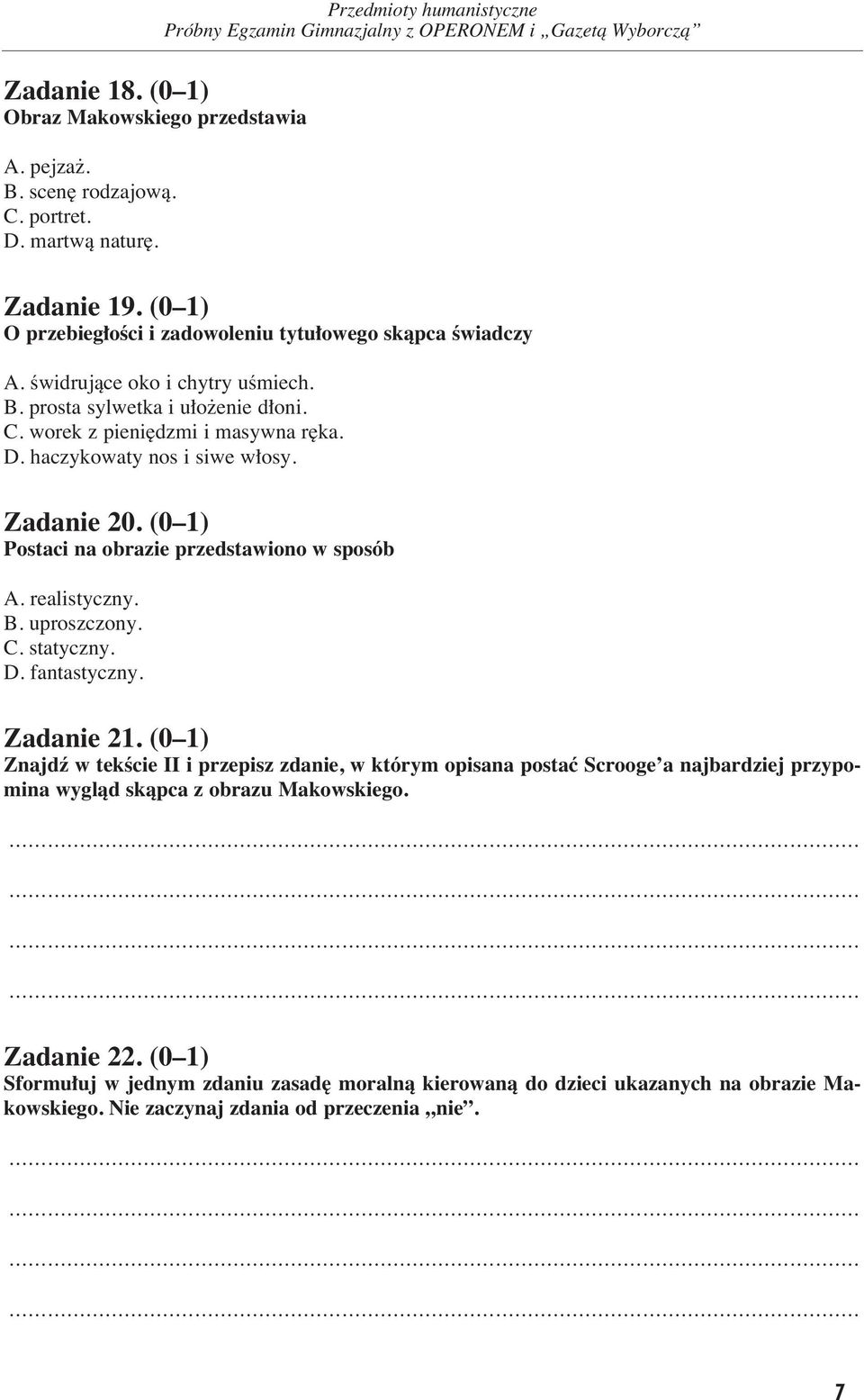 D. ha czy ko wa ty nos i si we w o sy. Za da nie 20. (0 1) Po sta ci na ob ra zie przed sta wio no w spo sób A. re ali stycz ny. B. uprosz czo ny. C. sta tycz ny. D. fan ta stycz ny. Za da nie 21.