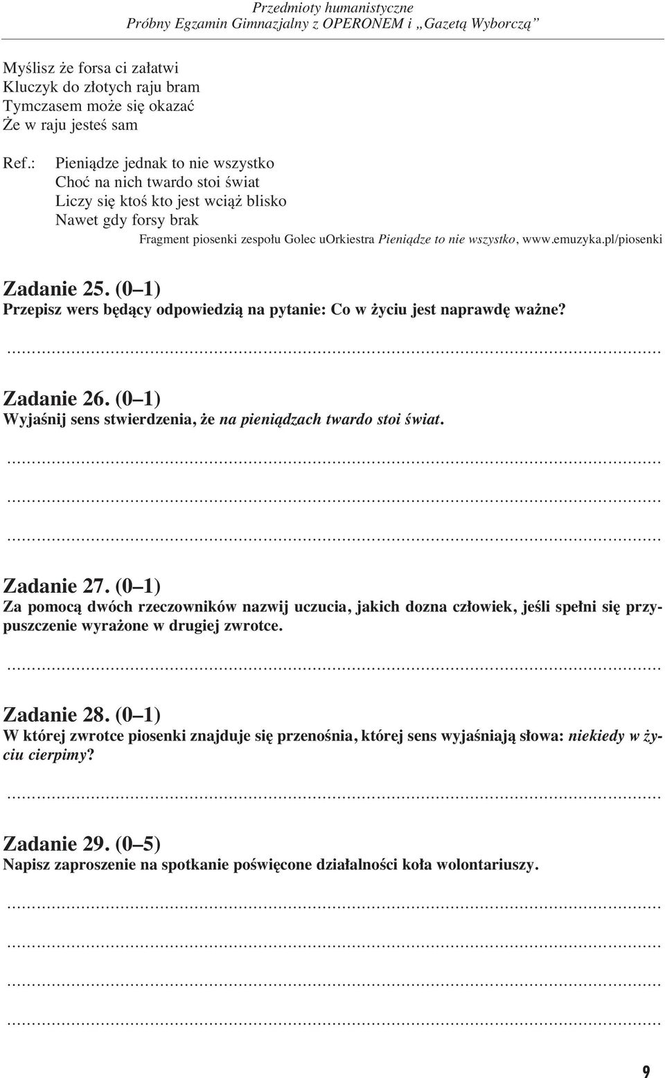 wszyst ko, www.emu zy ka.pl/pio sen ki Za da nie 25. (0 1) Prze pisz wers b dà cy od po wie dzià na py ta nie: Co w y ciu jest na praw d wa ne? Za da nie 26.