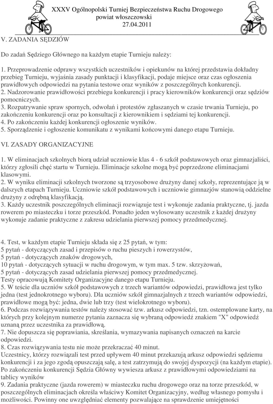 odpowiedzi na pytania testowe oraz wyników z poszczególnych konkurencji. 2. Nadzorowanie prawidłowości przebiegu konkurencji i pracy kierowników konkurencji oraz sędziów pomocniczych. 3.