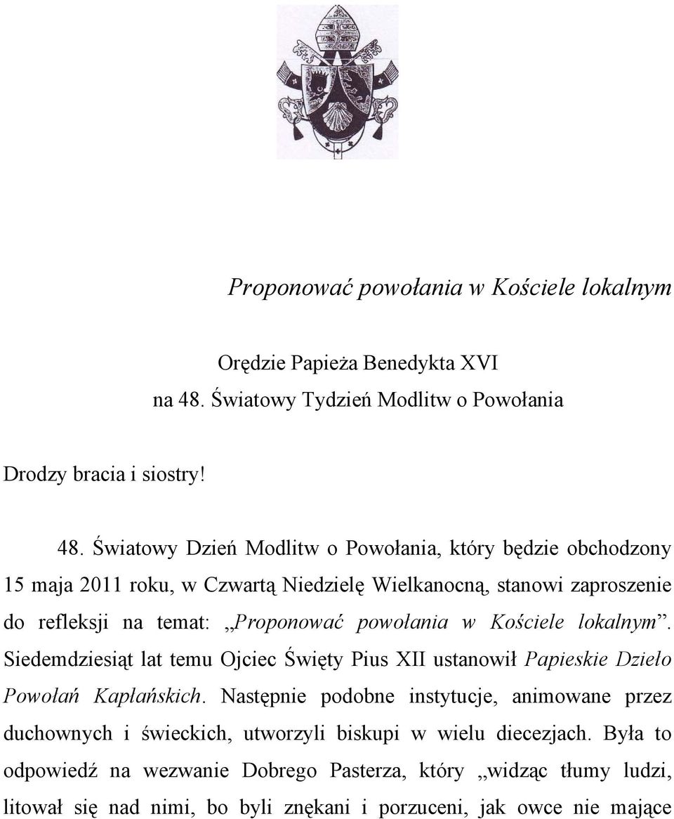 Światowy Dzień Modlitw o Powołania, który będzie obchodzony 15 maja 2011 roku, w Czwartą Niedzielę Wielkanocną, stanowi zaproszenie do refleksji na temat: Proponować