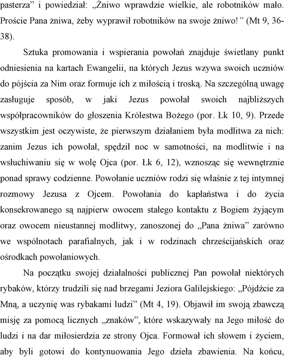 Na szczególną uwagę zasługuje sposób, w jaki Jezus powołał swoich najbliższych współpracowników do głoszenia Królestwa Bożego (por. Łk 10, 9).