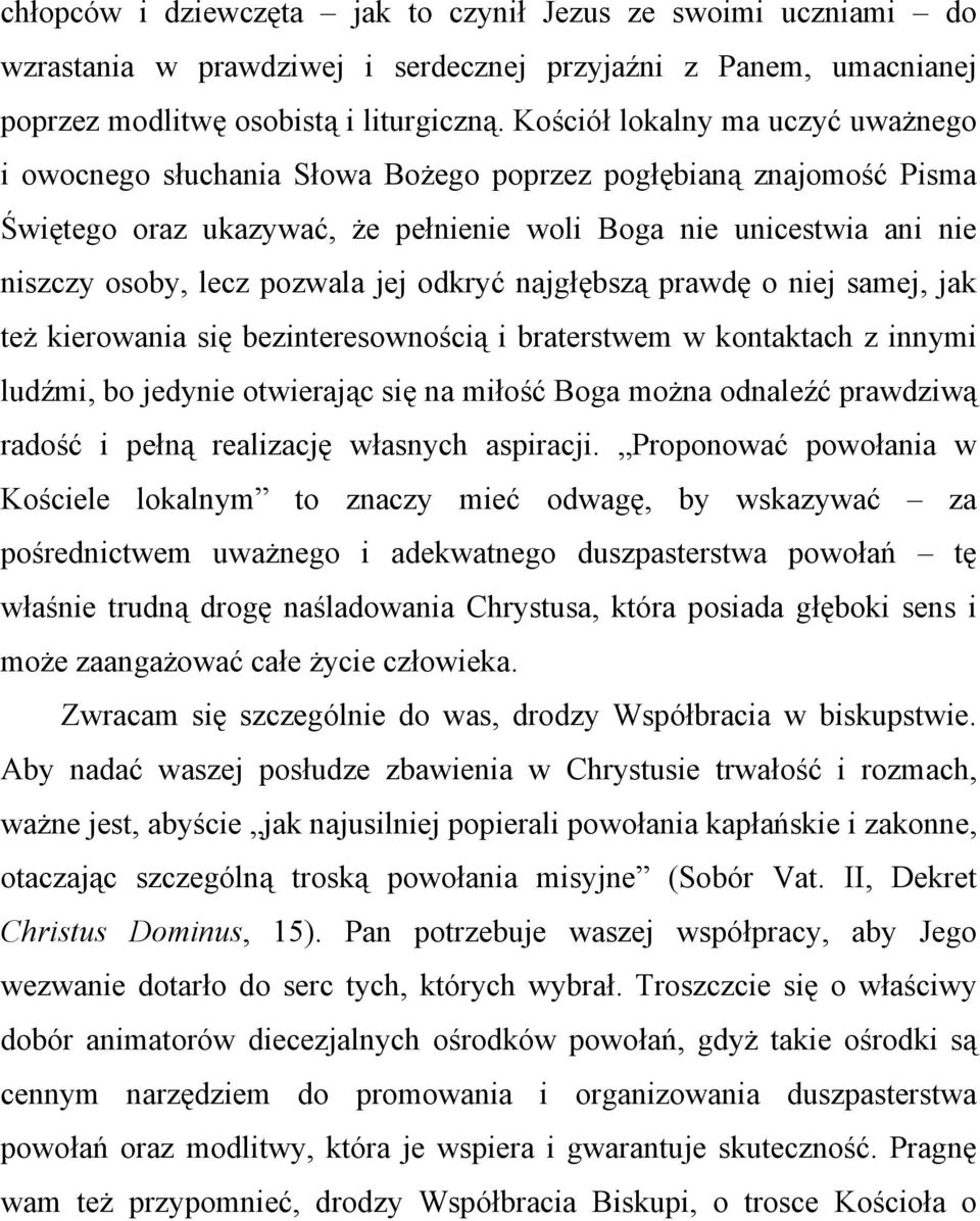 pozwala jej odkryć najgłębszą prawdę o niej samej, jak też kierowania się bezinteresownością i braterstwem w kontaktach z innymi ludźmi, bo jedynie otwierając się na miłość Boga można odnaleźć