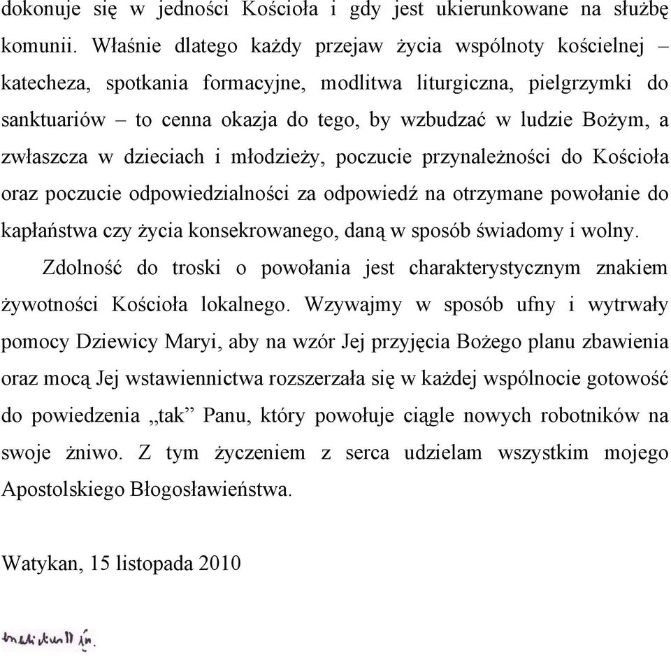 zwłaszcza w dzieciach i młodzieży, poczucie przynależności do Kościoła oraz poczucie odpowiedzialności za odpowiedź na otrzymane powołanie do kapłaństwa czy życia konsekrowanego, daną w sposób