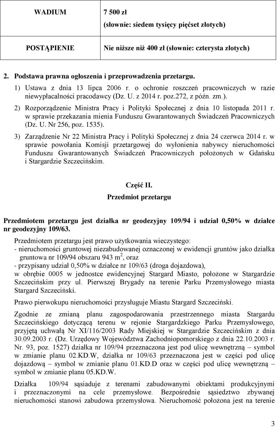 w sprawie przekazania mienia Funduszu Gwarantowanych Świadczeń Pracowniczych (Dz. U. Nr 256, poz. 1535). 3) Zarządzenie Nr 22 Ministra Pracy i Polityki Społecznej z dnia 24 czerwca 2014 r.