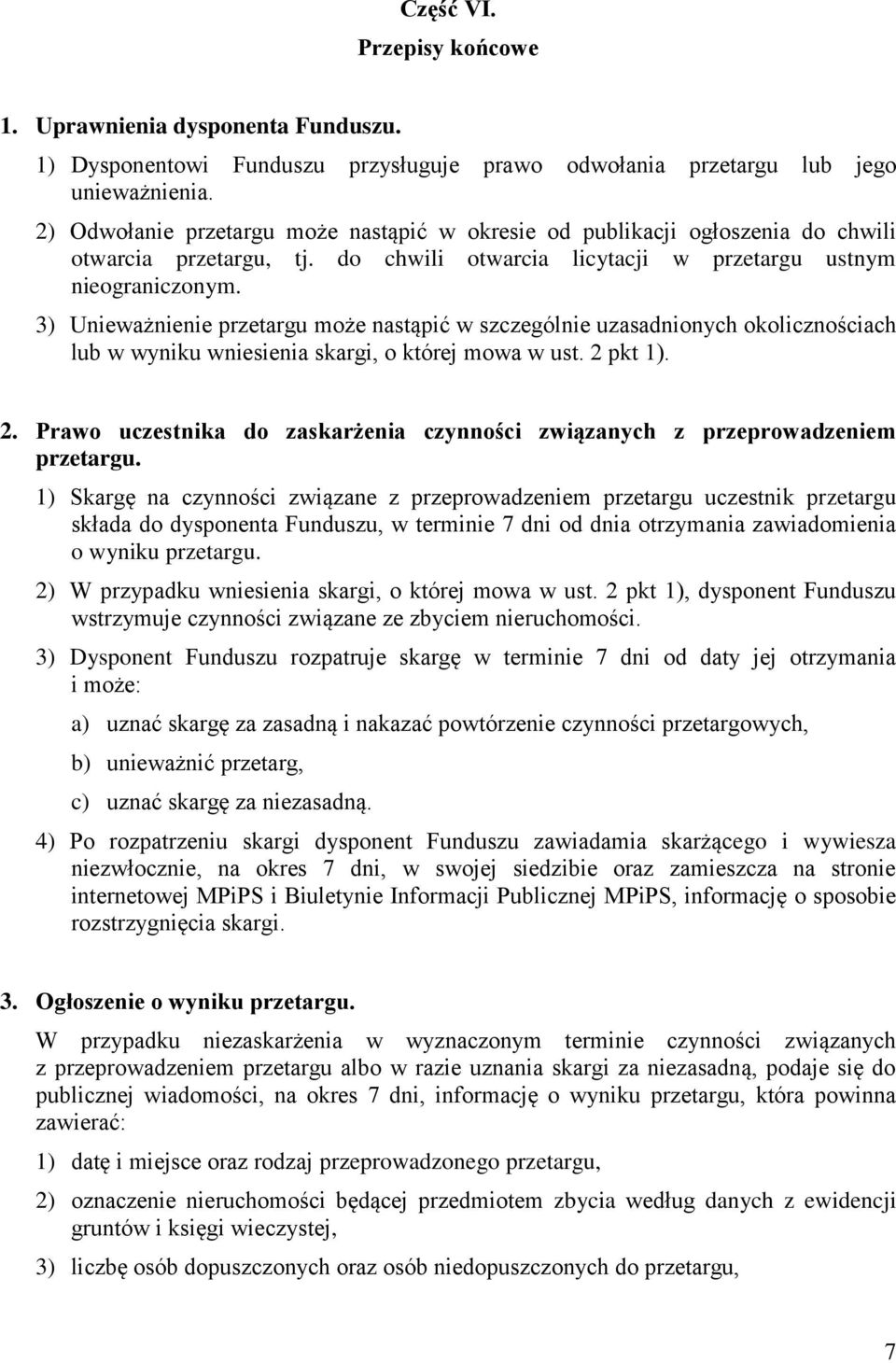 3) Unieważnienie przetargu może nastąpić w szczególnie uzasadnionych okolicznościach lub w wyniku wniesienia skargi, o której mowa w ust. 2 