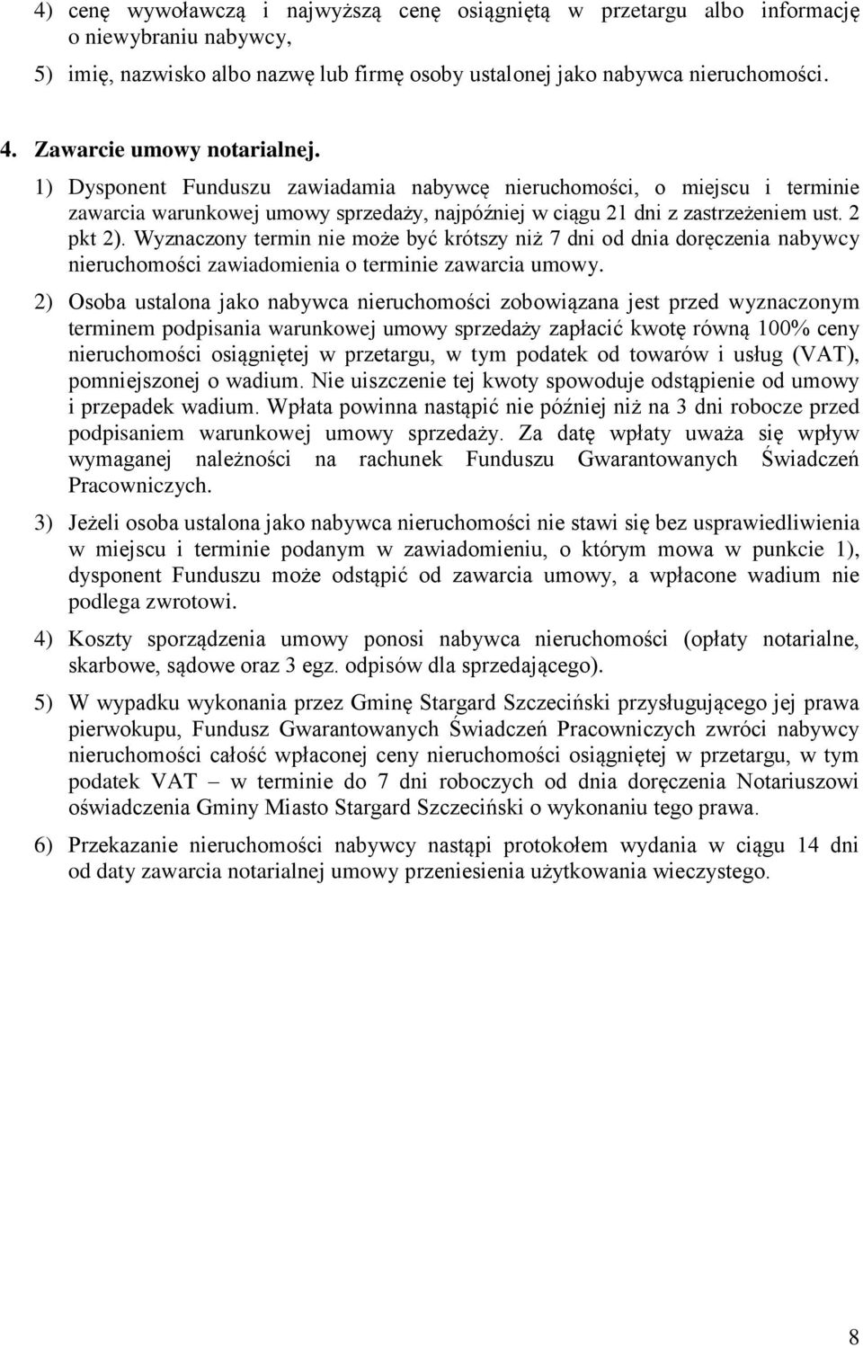 Wyznaczony termin nie może być krótszy niż 7 dni od dnia doręczenia nabywcy nieruchomości zawiadomienia o terminie zawarcia umowy.