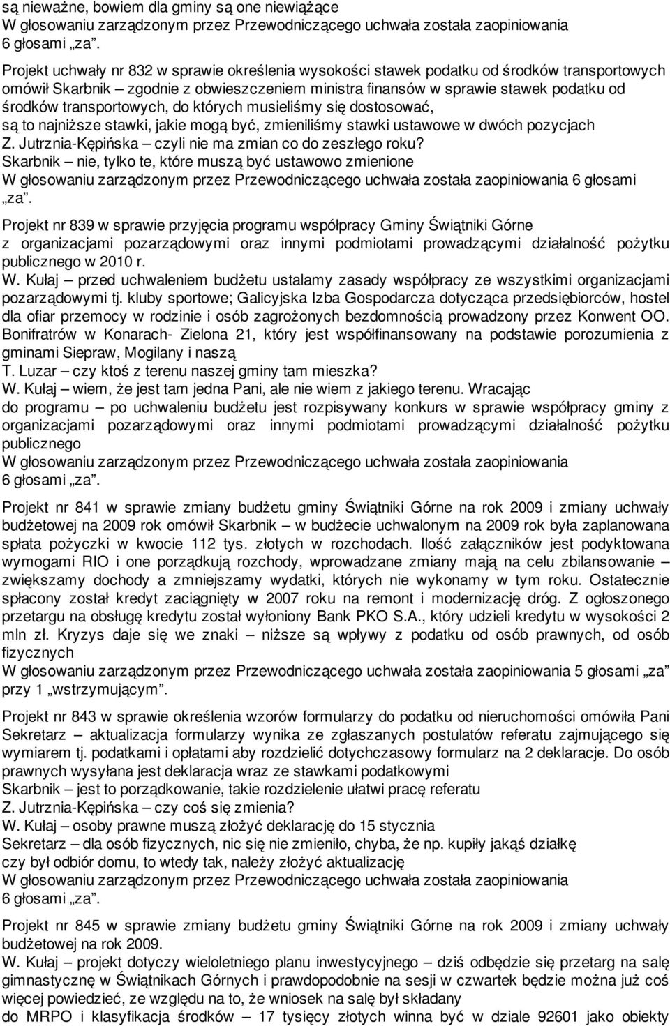 Jutrznia-Kępińska czyli nie ma zmian co do zeszłego roku? Skarbnik nie, tylko te, które muszą być ustawowo zmienione 6 głosami za.