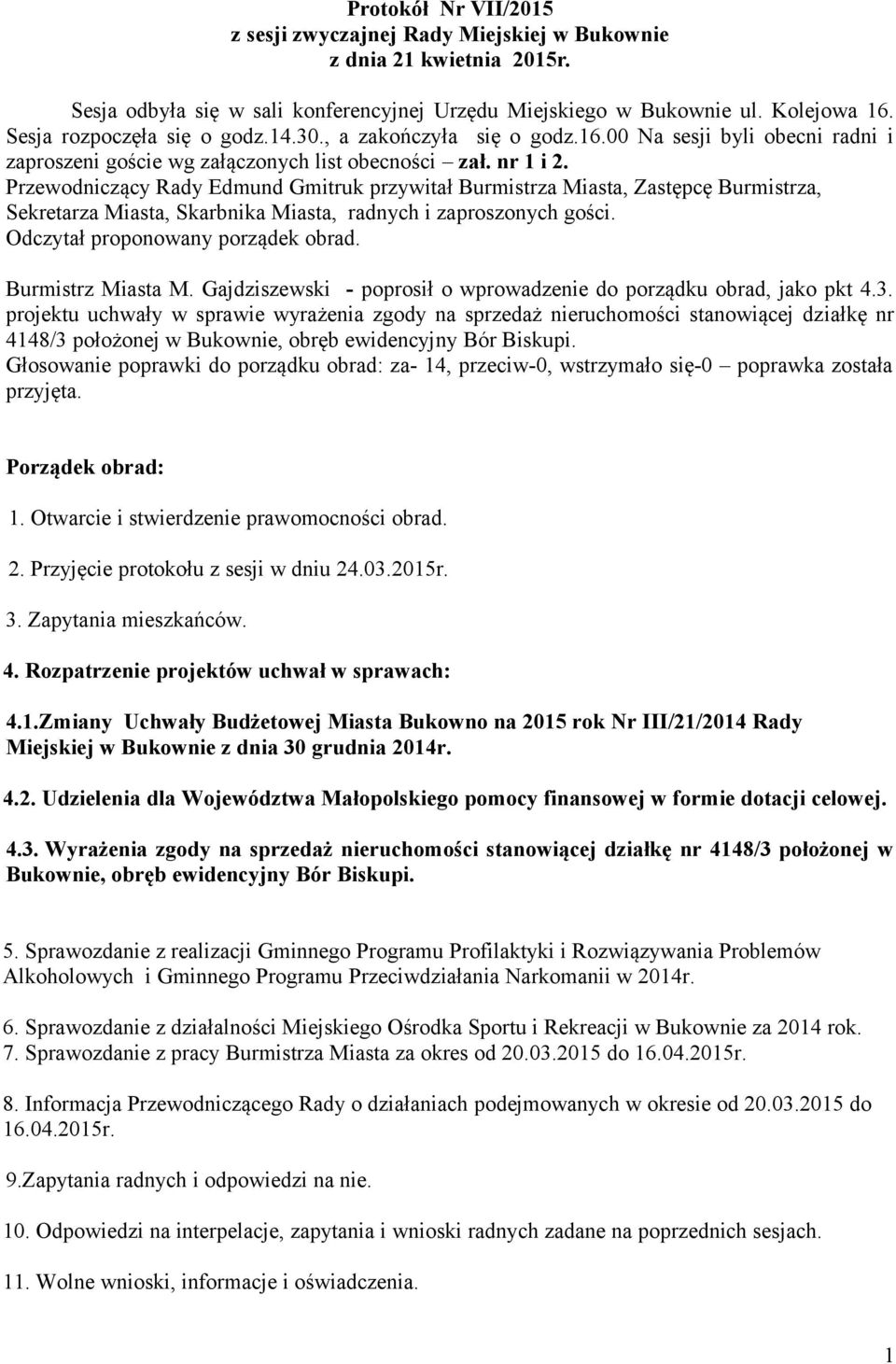 Przewodniczący Rady Edmund Gmitruk przywitał Burmistrza Miasta, Zastępcę Burmistrza, Sekretarza Miasta, Skarbnika Miasta, radnych i zaproszonych gości. Odczytał proponowany porządek obrad.