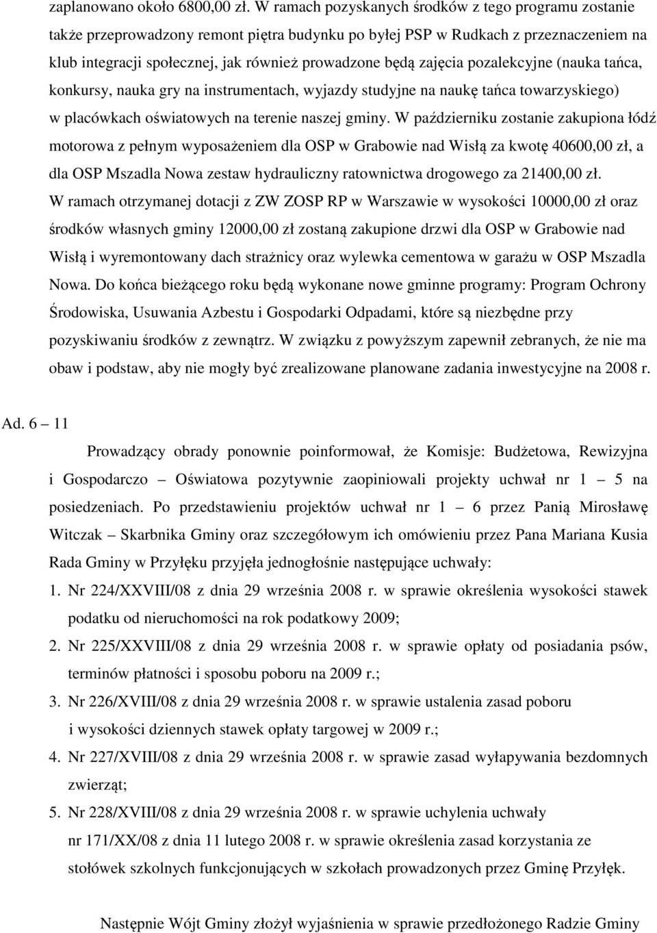 zajęcia pozalekcyjne (nauka tańca, konkursy, nauka gry na instrumentach, wyjazdy studyjne na naukę tańca towarzyskiego) w placówkach oświatowych na terenie naszej gminy.