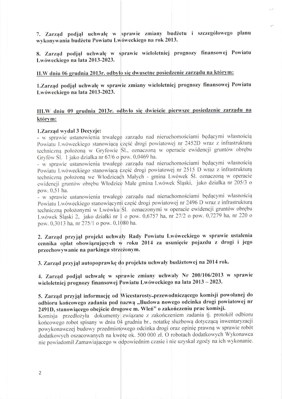 zmiany wieloletniej prognozy finansowej Powiatu III.W dnli udnia 2013r. kt6rvm: sieclzenie za l.zarz4d wydal 3 Decyzje: - w spra,//ie ustanowienia trwaleg z.