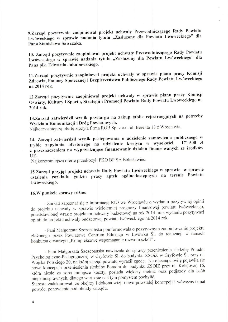 zarz4dl pozytywnie zaopiniow Zdrowiao PomocY SPolecznej i Bez na 2014 rok. 12.Zarz4d pozytywnie zaopiniow t projekt uchrvaty w sprawie planu Pracy Komisji OSwiaty, Kultury i SPortu, Strat i i Promoc.