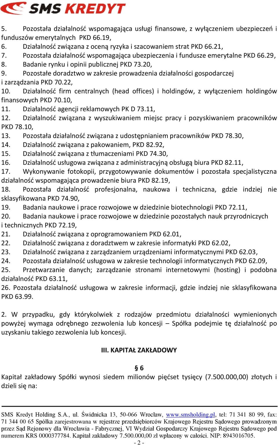 Pozostałe doradztwo w zakresie prowadzenia działalności gospodarczej i zarządzania PKD 70.22, 10. Działalnośd firm centralnych (head offices) i holdingów, z wyłączeniem holdingów finansowych PKD 70.