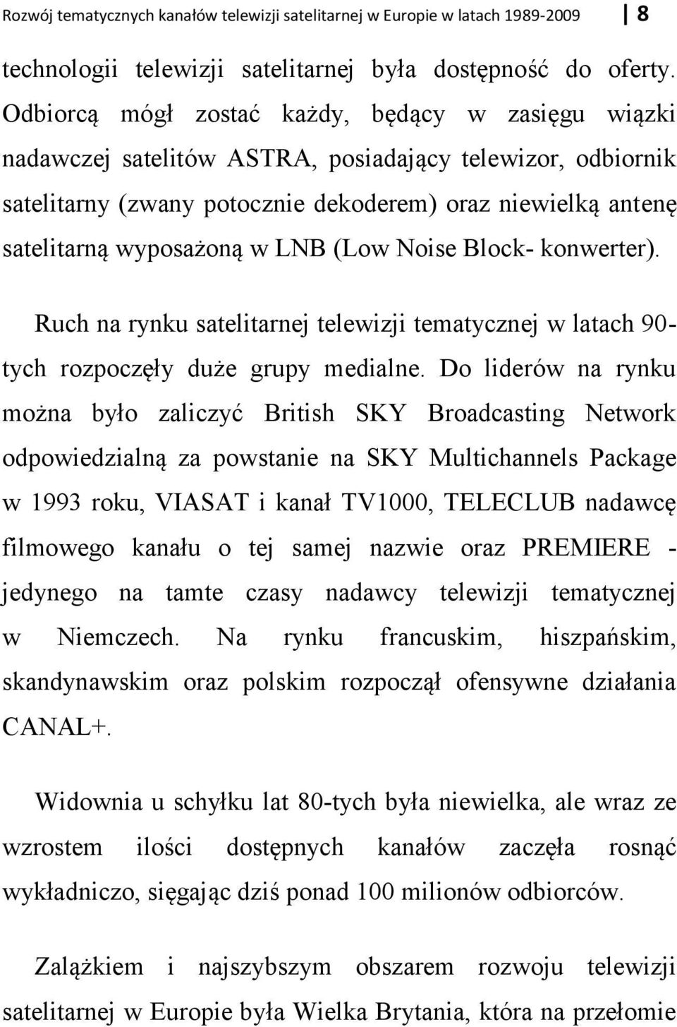 (Low Noise Block- konwerter). Ruch na rynku satelitarnej telewizji tematycznej w latach 90- tych rozpocz ły du e grupy medialne.