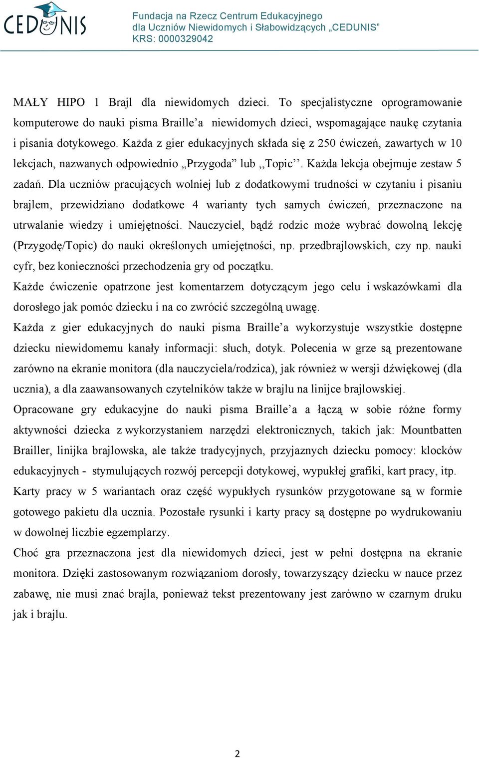 Dla uczniów pracujących wolniej lub z dodatkowymi trudności w czytaniu i pisaniu brajlem, przewidziano dodatkowe 4 warianty tych samych ćwiczeń, przeznaczone na utrwalanie wiedzy i umiejętności.