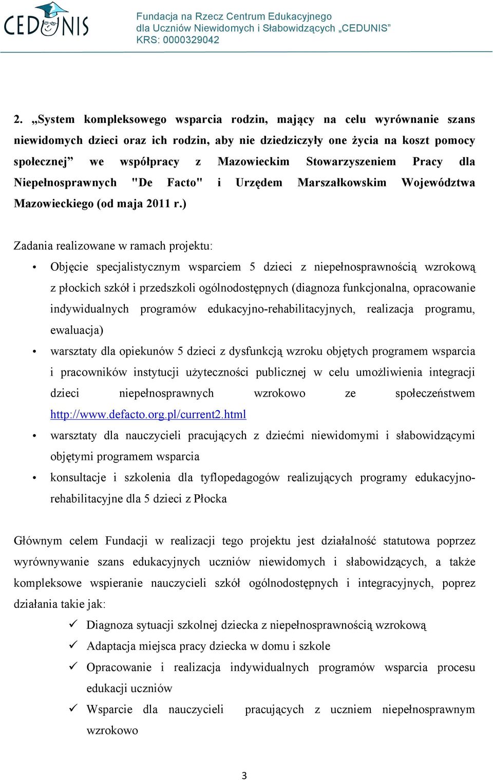 ) Zadania realizowane w ramach projektu: Objęcie specjalistycznym wsparciem 5 dzieci z niepełnosprawnością wzrokową z płockich szkół i przedszkoli ogólnodostępnych (diagnoza funkcjonalna, opracowanie