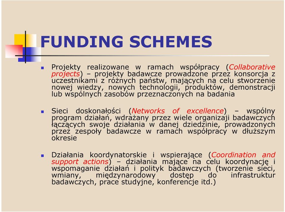 organizaji badawczych łączących swoje działania w danej dziedzinie, prowadzonych przez zespoły badawcze w ramach współpracy w dłuższym okresie Działania koordynatorskie i wspierające (Coordination
