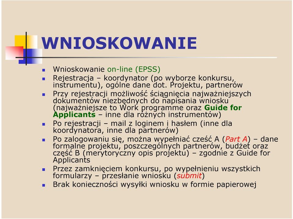 dla różnych instrumentów) Po rejestracji mail z loginem i hasłem (inne dla koordynatora, inne dla partnerów) Po zalogowaniu się, można wypełniać cześć A (Part A) dane formalne