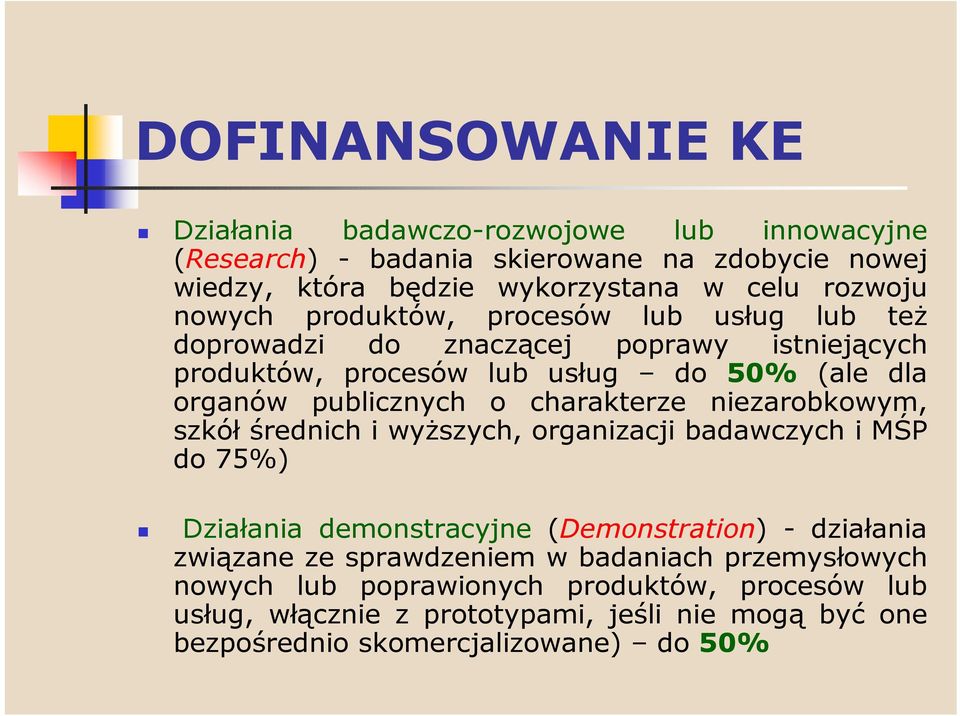 charakterze niezarobkowym, szkół średnich i wyższych, organizacji badawczych i MŚP do 75%) Działania demonstracyjne (Demonstration) - działania związane ze