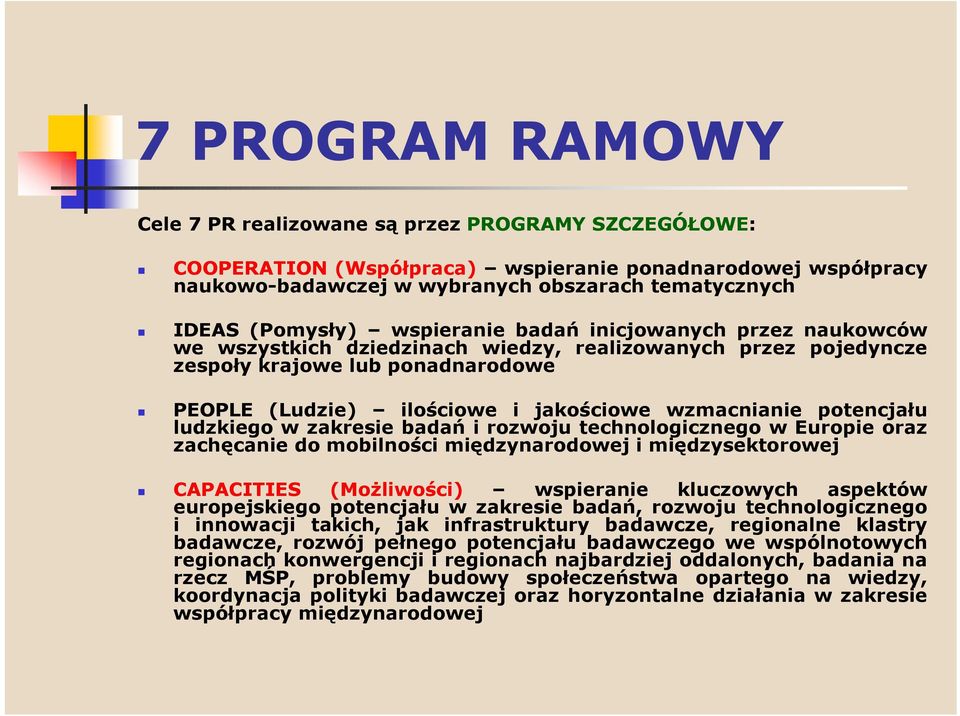 wzmacnianie potencjału ludzkiego w zakresie badań i rozwoju technologicznego w Europie oraz zachęcanie do mobilności międzynarodowej i międzysektorowej CAPACITIES (Możliwości) wspieranie kluczowych