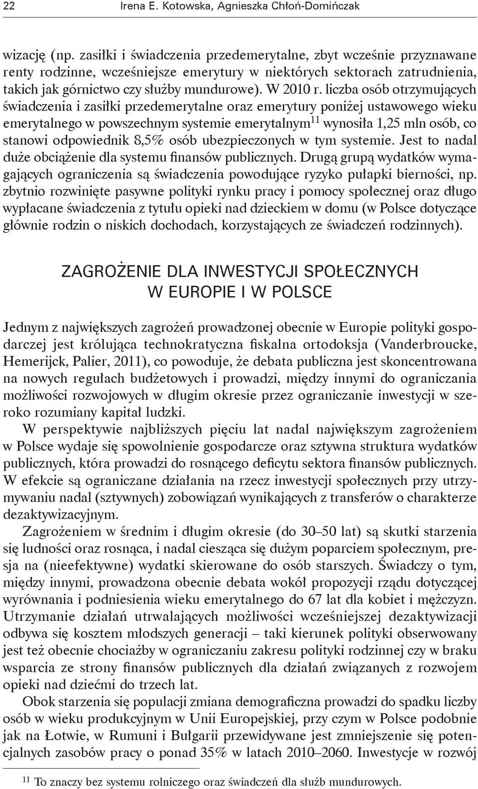 liczba osób otrzymujących świadczenia i zasiłki przedemerytalne oraz emerytury poniżej ustawowego wieku emerytalnego w powszechnym systemie emerytalnym 11 wynosiła 1,25 mln osób, co stanowi