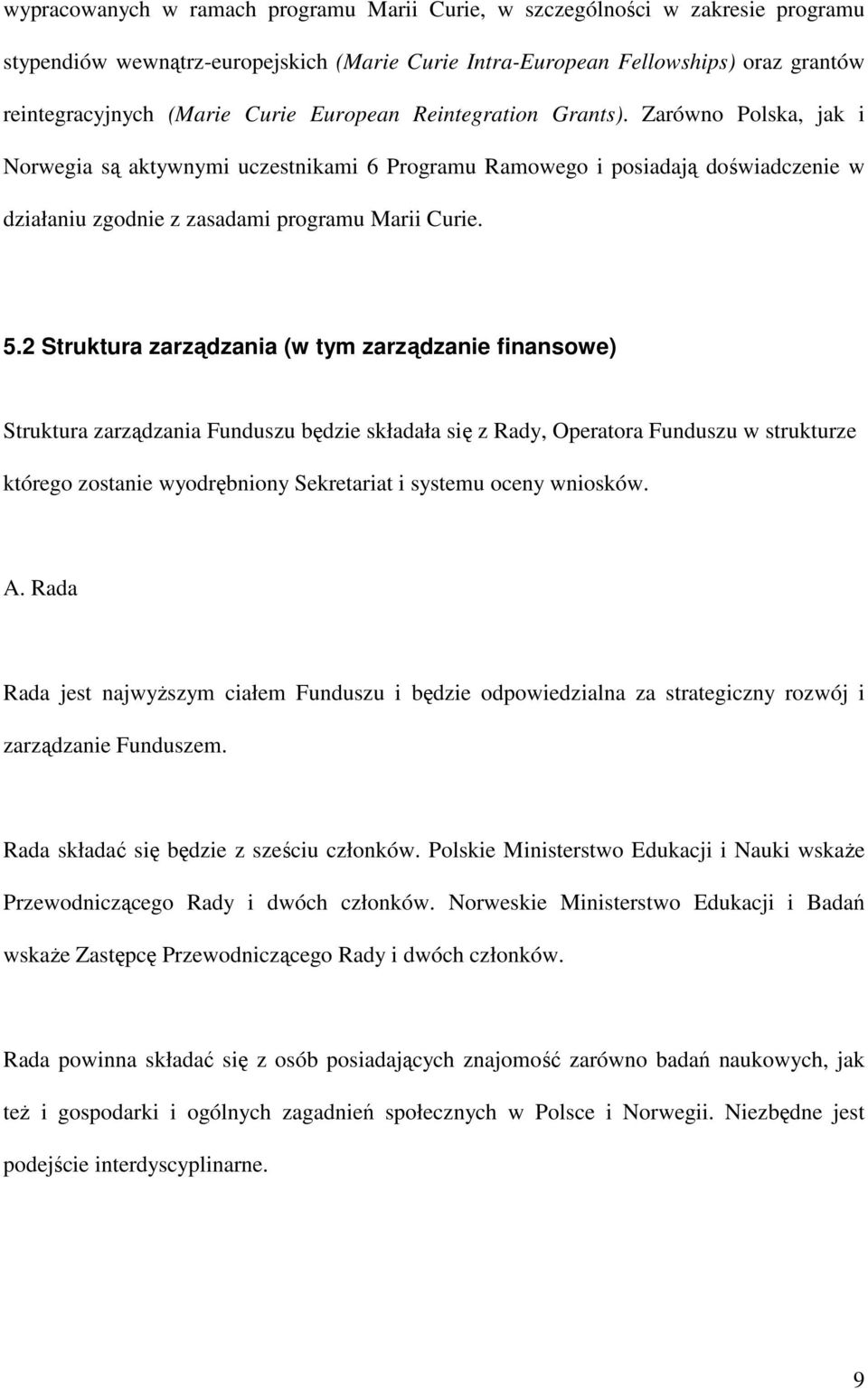 2 Struktura zarządzania (w tym zarządzanie finansowe) Struktura zarządzania Funduszu będzie składała się z Rady, Operatora Funduszu w strukturze którego zostanie wyodrębniony Sekretariat i systemu