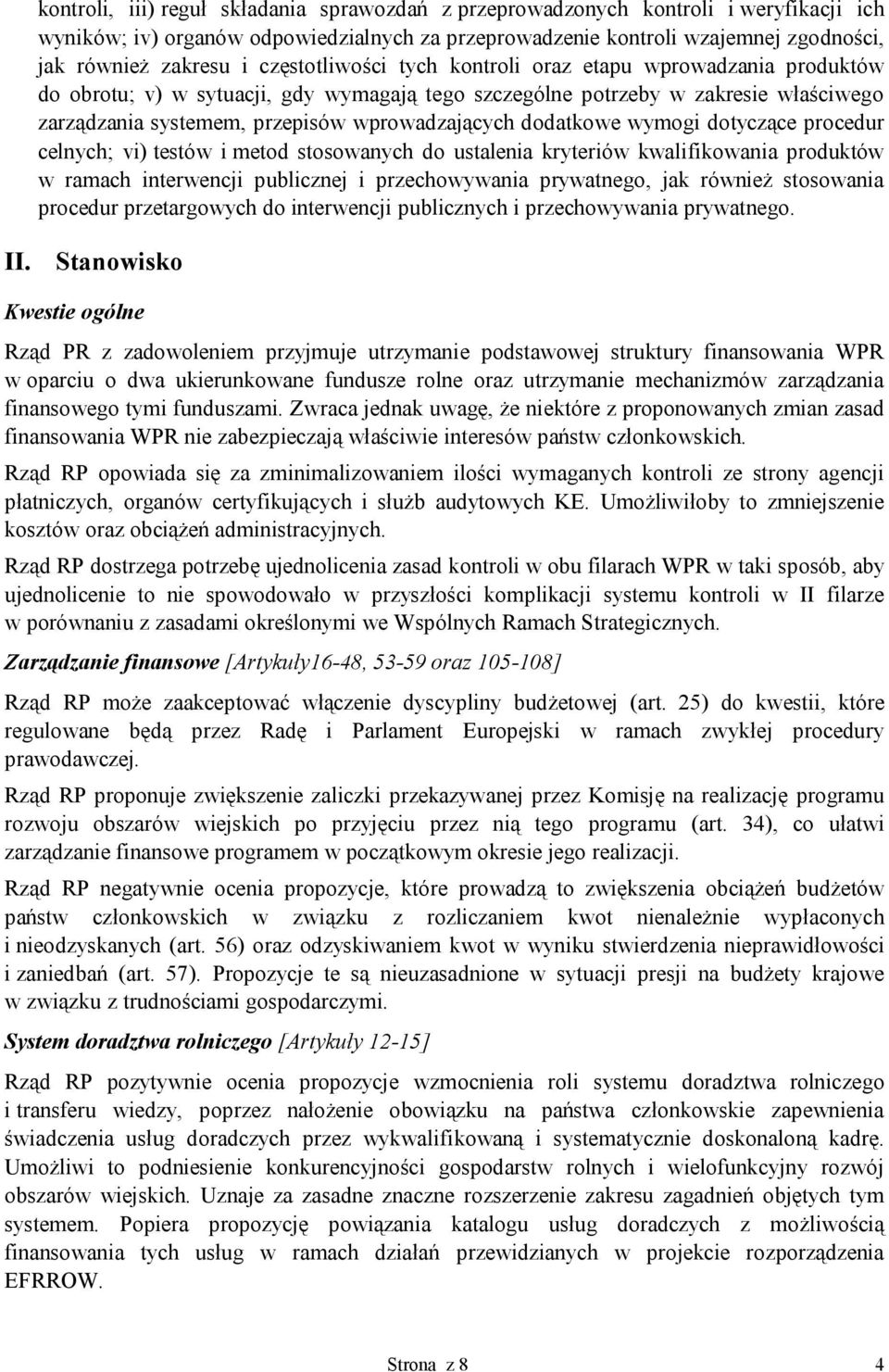 dodatkowe wymogi dotyczące procedur celnych; vi) testów i metod stosowanych do ustalenia kryteriów kwalifikowania produktów w ramach interwencji publicznej i przechowywania prywatnego, jak również