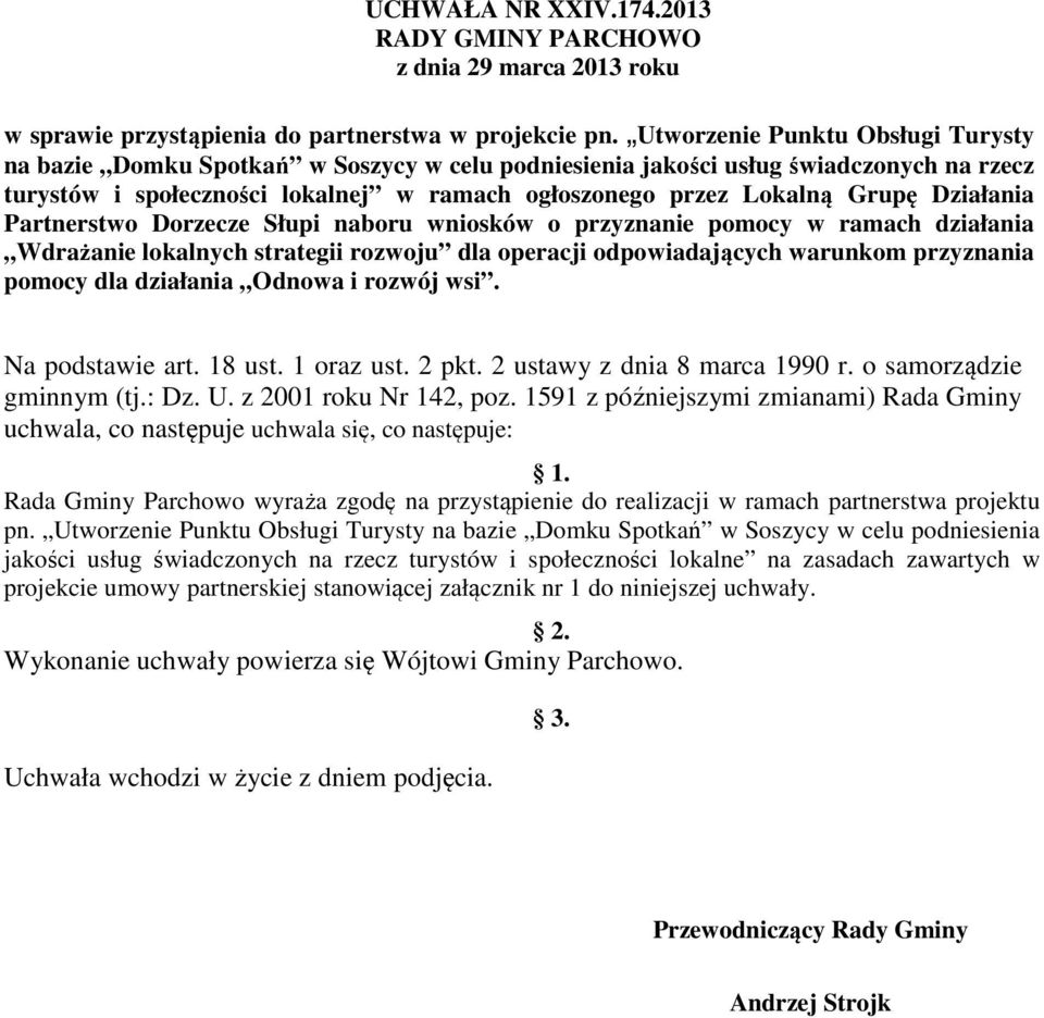 Działania Partnerstwo Dorzecze Słupi naboru wniosków o przyznanie pomocy w ramach działania Wdrażanie lokalnych strategii rozwoju dla operacji odpowiadających warunkom przyznania pomocy dla działania