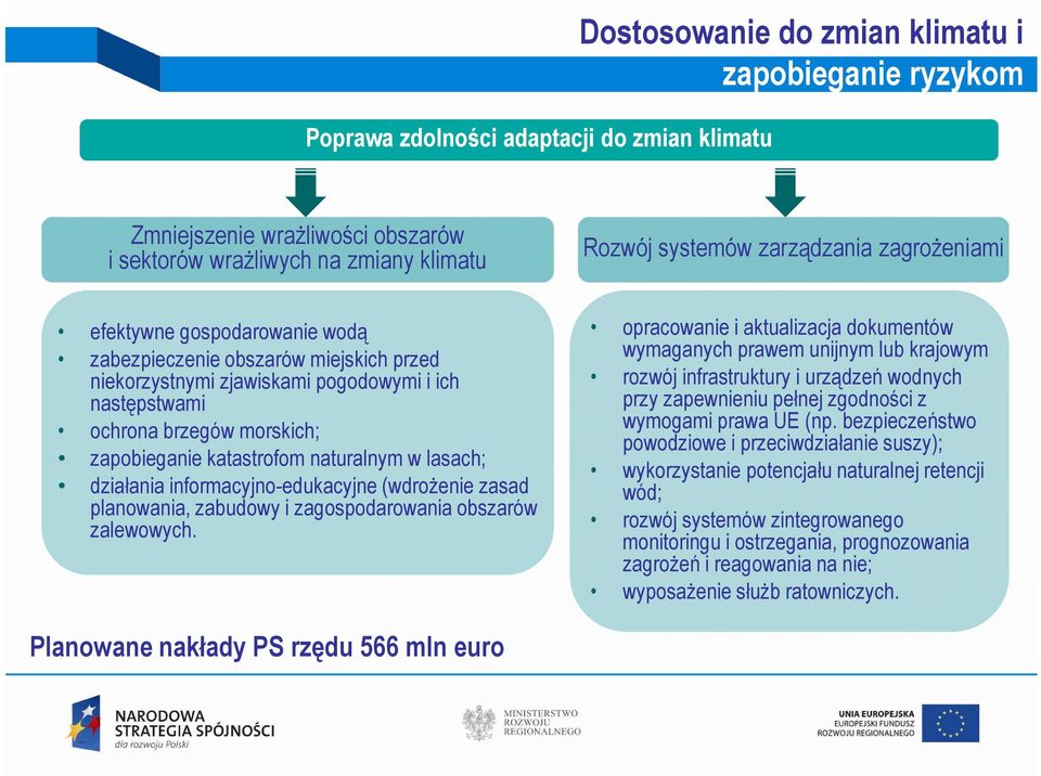 naturalnym w lasach; działania informacyjno-edukacyjne (wdroŝenie zasad planowania, zabudowy i zagospodarowania obszarów zalewowych.