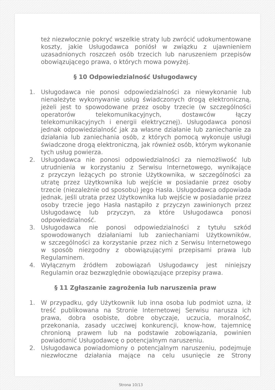 Usługodawca nie ponosi odpowiedzialności za niewykonanie lub nienależyte wykonywanie usług świadczonych drogą elektroniczną, jeżeli jest to spowodowane przez osoby trzecie (w szczególności operatorów