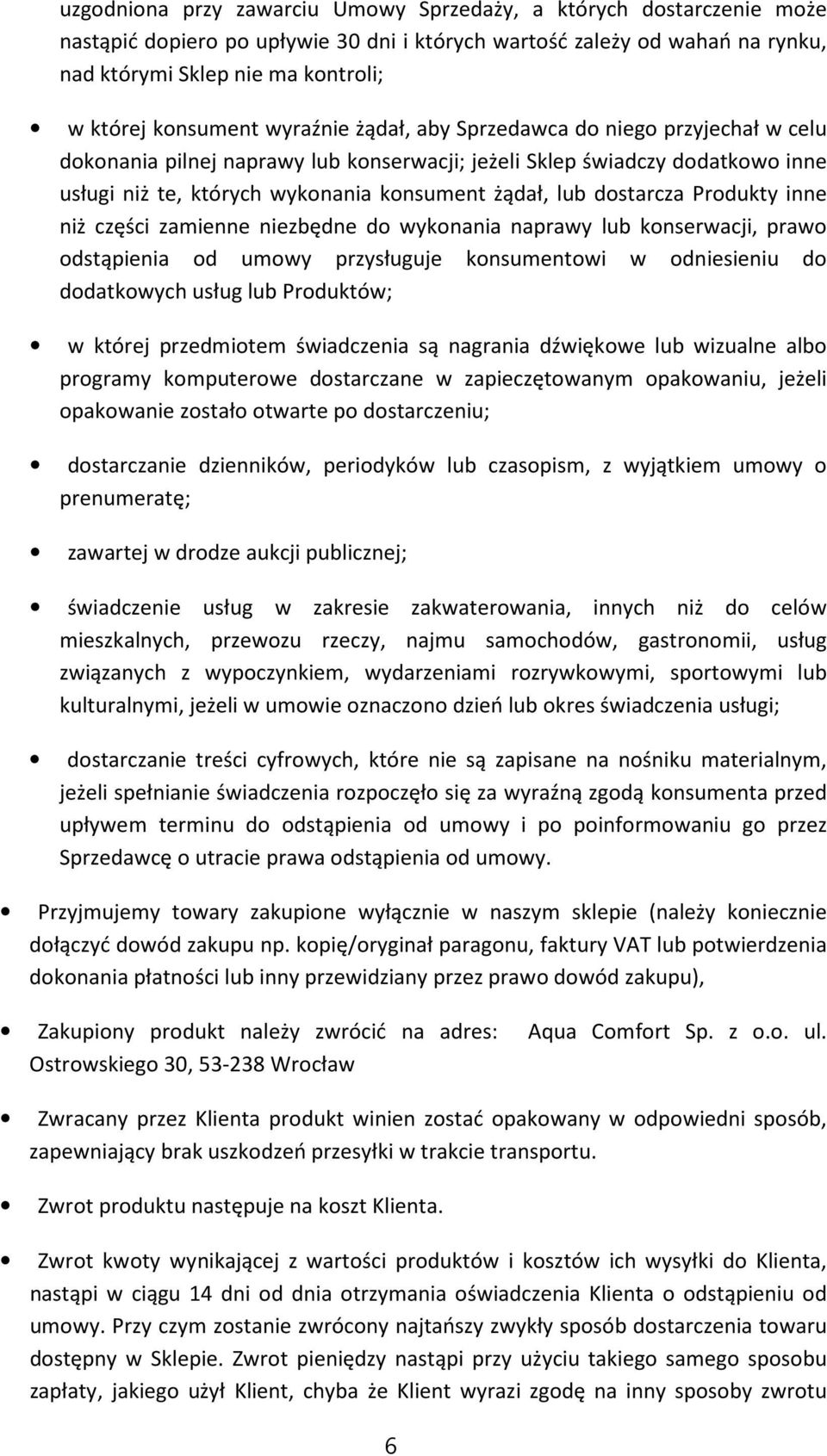 lub dostarcza Produkty inne niż części zamienne niezbędne do wykonania naprawy lub konserwacji, prawo odstąpienia od umowy przysługuje konsumentowi w odniesieniu do dodatkowych usług lub Produktów; w