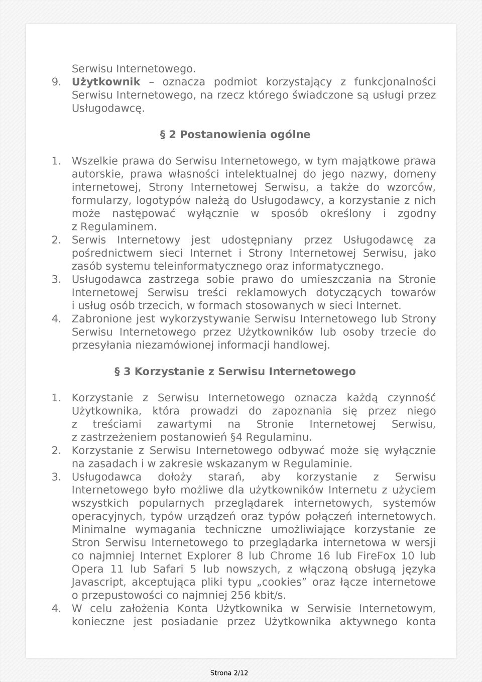 formularzy, logotypów należą do Usługodawcy, a korzystanie z nich może następować wyłącznie w sposób określony i zgodny z Regulaminem. 2.