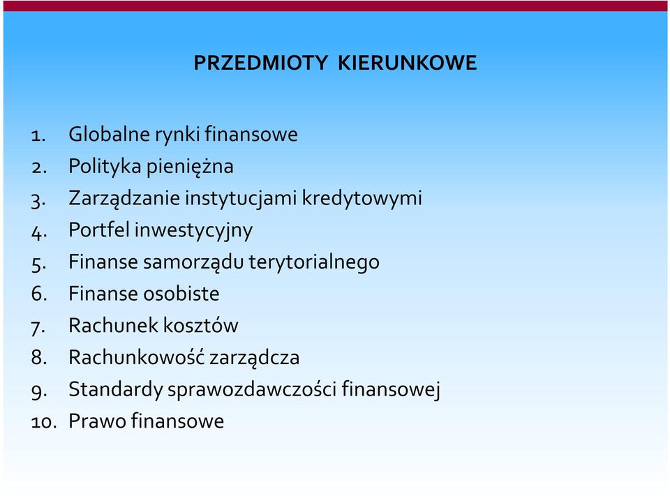 Finanse samorządu terytorialnego 6. Finanse osobiste 7. Rachunek kosztów 8.