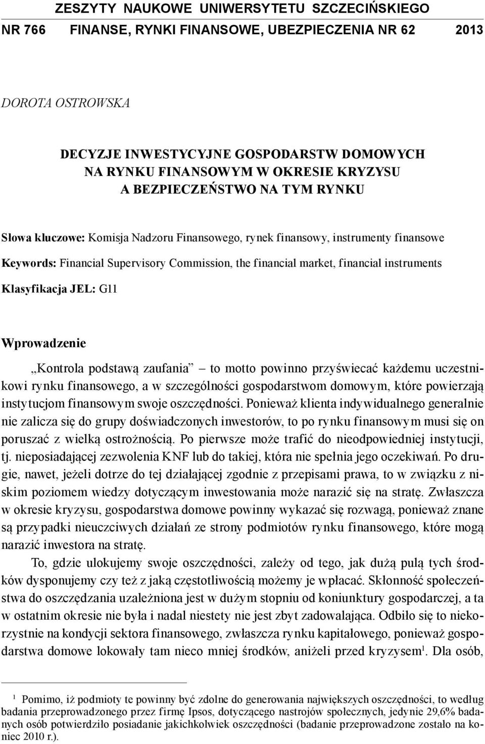 instruments Klasyfikacja JEL: G11 Wprowadzenie Kontrola podstawą zaufania to motto powinno przyświecać każdemu uczestnikowi rynku finansowego, a w szczególności gospodarstwom domowym, które