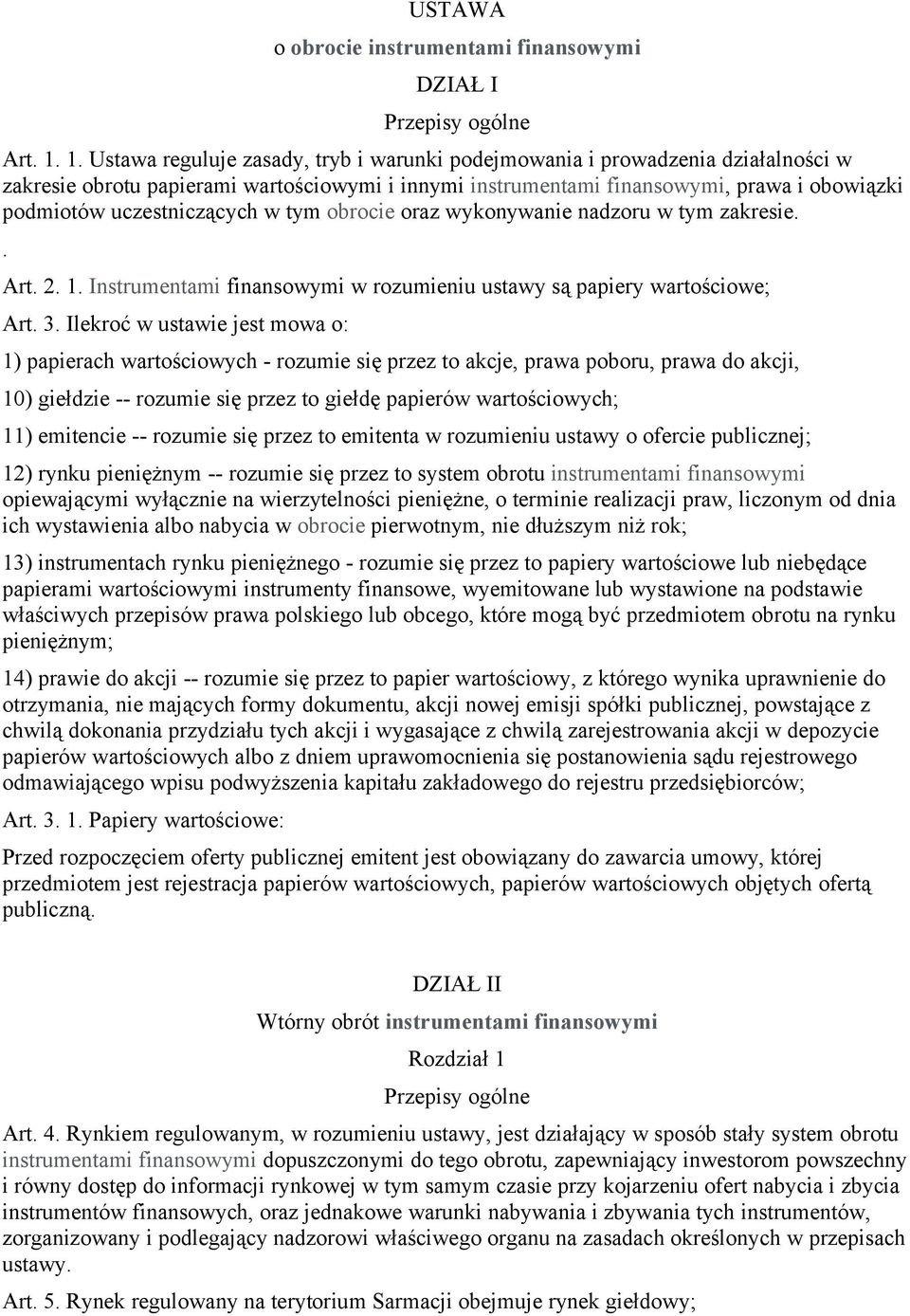 uczestniczących w tym obrocie oraz wykonywanie nadzoru w tym zakresie.. Art. 2. 1. Instrumentami finansowymi w rozumieniu ustawy są papiery wartościowe; Art. 3.