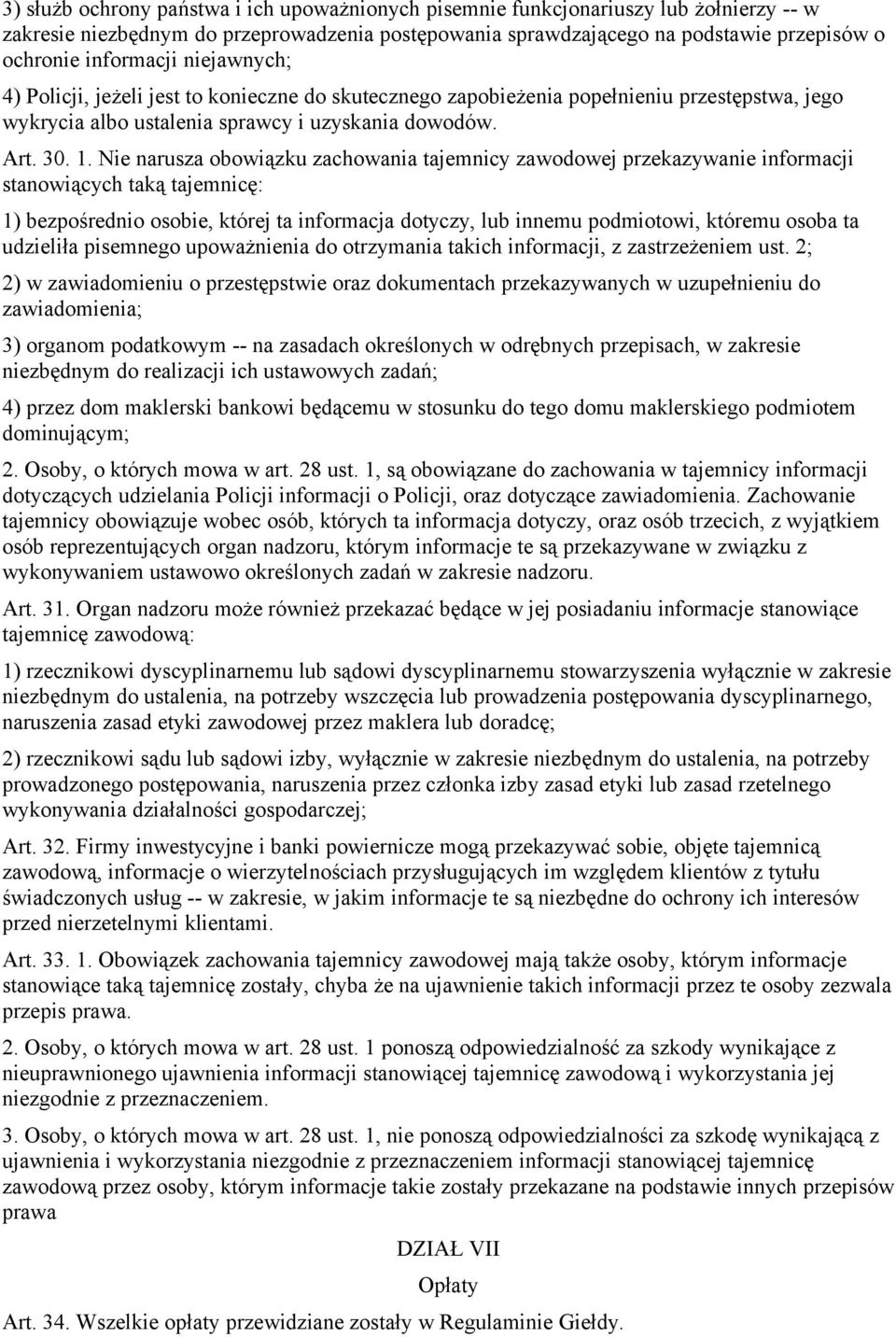 Nie narusza obowiązku zachowania tajemnicy zawodowej przekazywanie informacji stanowiących taką tajemnicę: 1) bezpośrednio osobie, której ta informacja dotyczy, lub innemu podmiotowi, któremu osoba