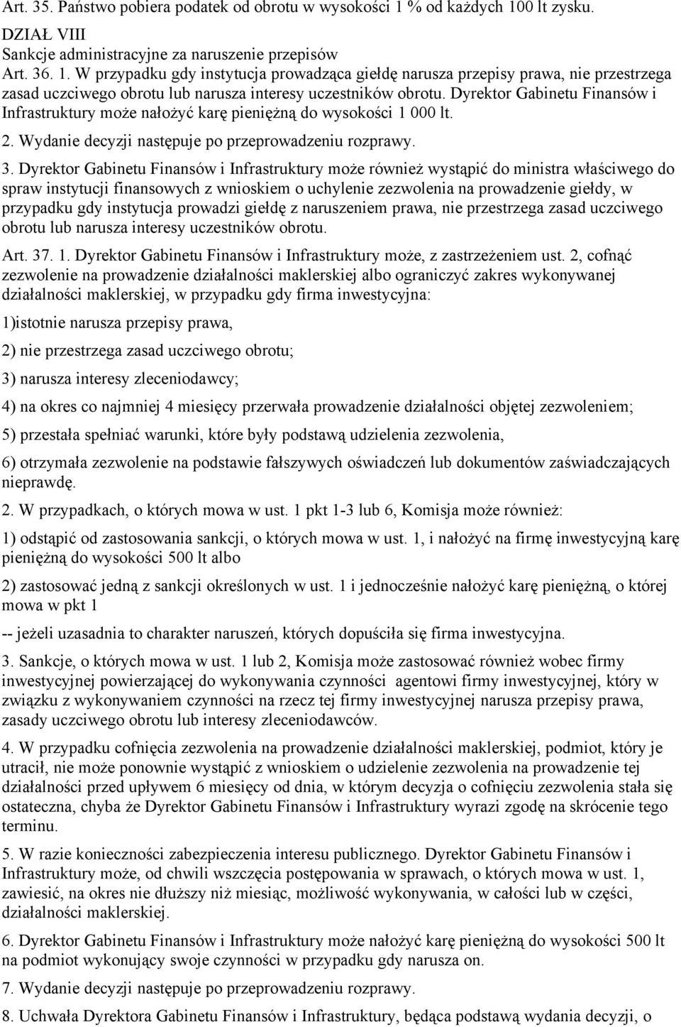 Dyrektor Gabinetu Finansów i Infrastruktury może nałożyć karę pieniężną do wysokości 1 000 lt. 2. Wydanie decyzji następuje po przeprowadzeniu rozprawy. 3.