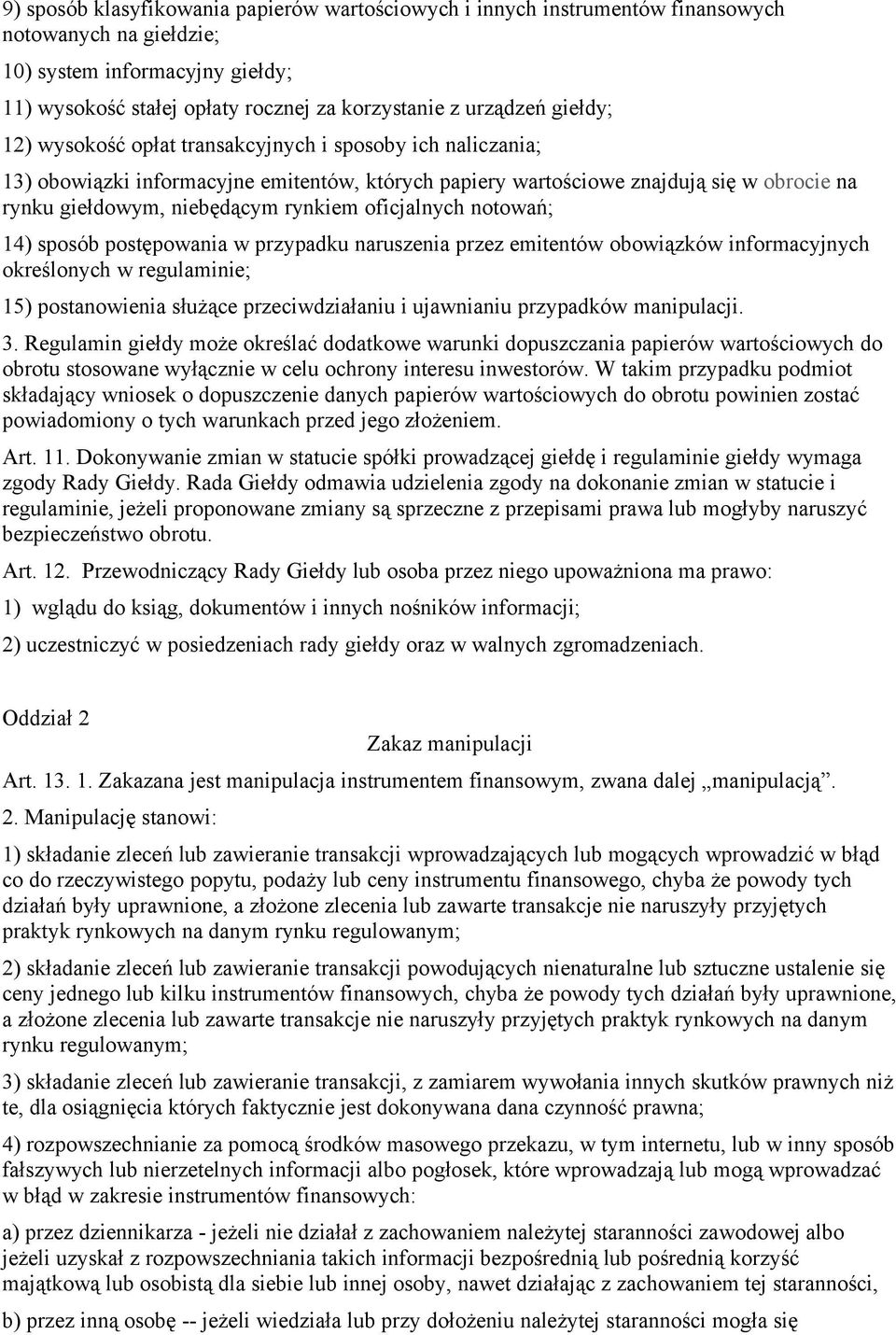 oficjalnych notowań; 14) sposób postępowania w przypadku naruszenia przez emitentów obowiązków informacyjnych określonych w regulaminie; 15) postanowienia służące przeciwdziałaniu i ujawnianiu