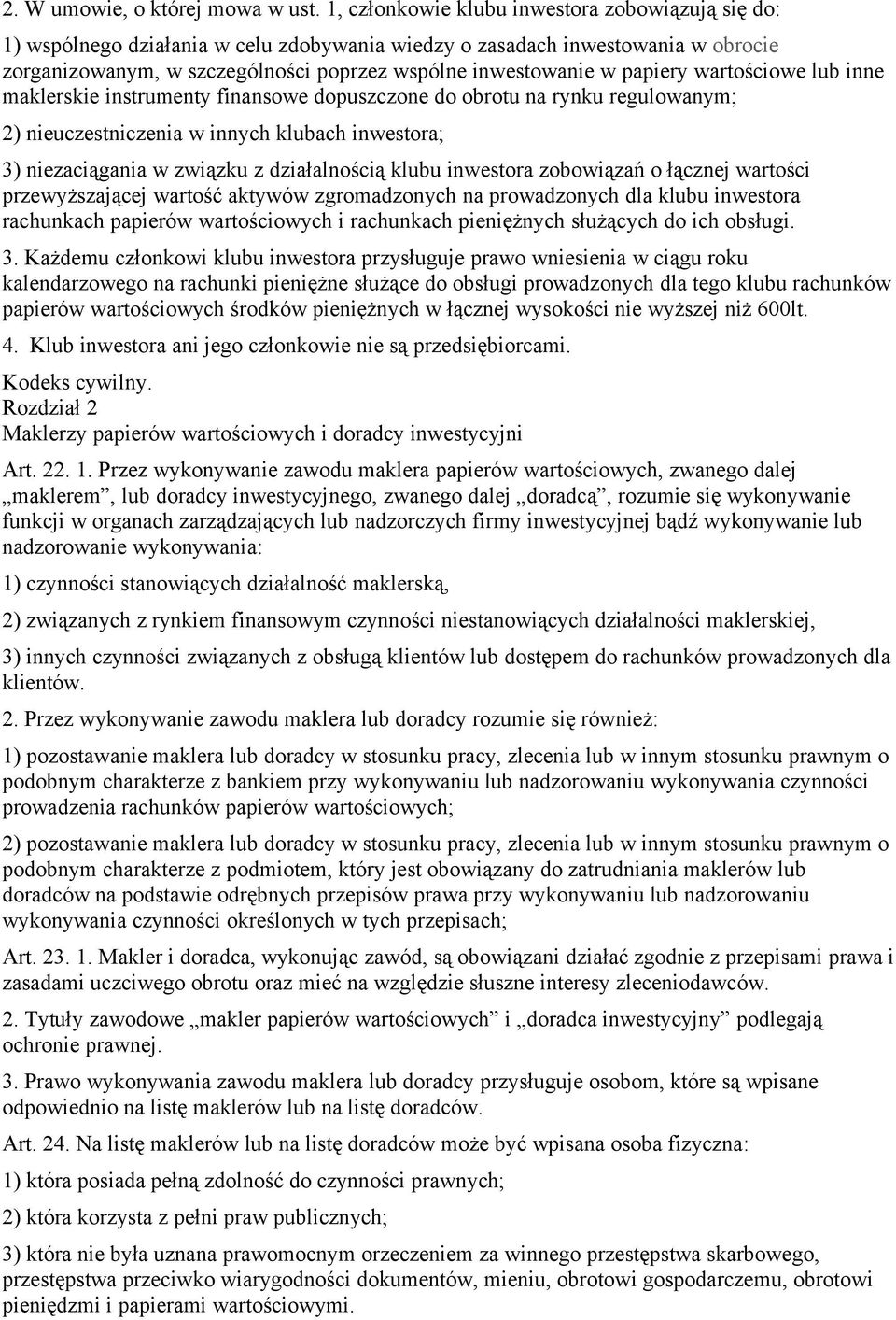 papiery wartościowe lub inne maklerskie instrumenty finansowe dopuszczone do obrotu na rynku regulowanym; 2) nieuczestniczenia w innych klubach inwestora; 3) niezaciągania w związku z działalnością