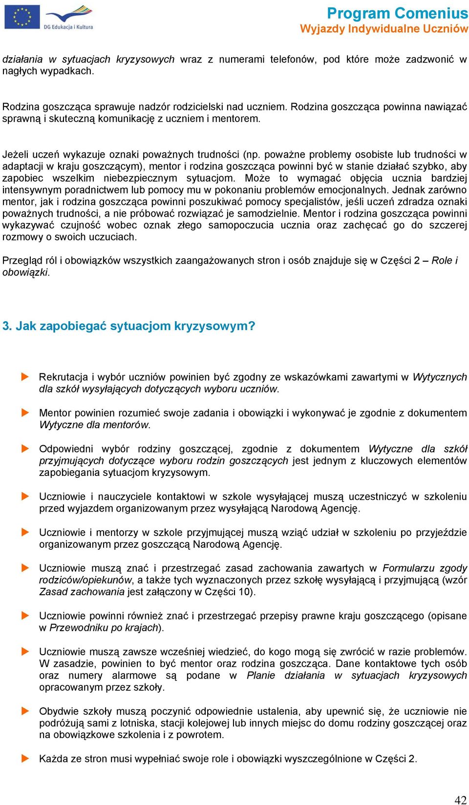 pważne prblemy sbiste lub trudnści w adaptacji w kraju gszczącym), mentr i rdzina gszcząca pwinni być w stanie działać szybk, aby zapbiec wszelkim niebezpiecznym sytuacjm.