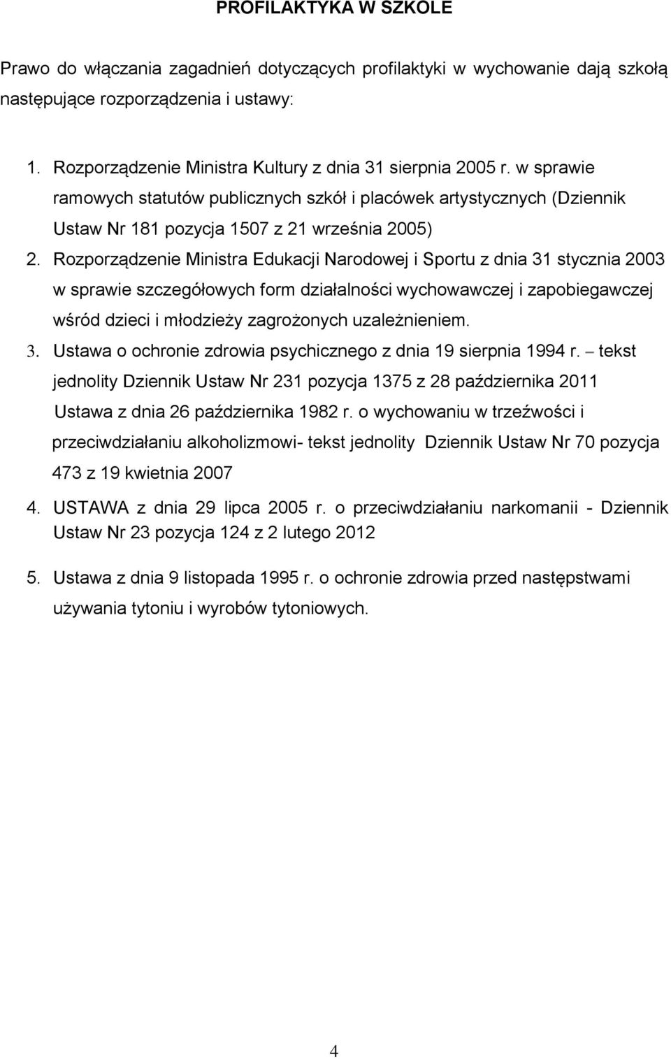 Rozporządzenie Ministra Edukacji Narodowej i Sportu z dnia 31 stycznia 2003 w sprawie szczegółowych form działalności wychowawczej i zapobiegawczej wśród dzieci i młodzieży zagrożonych uzależnieniem.