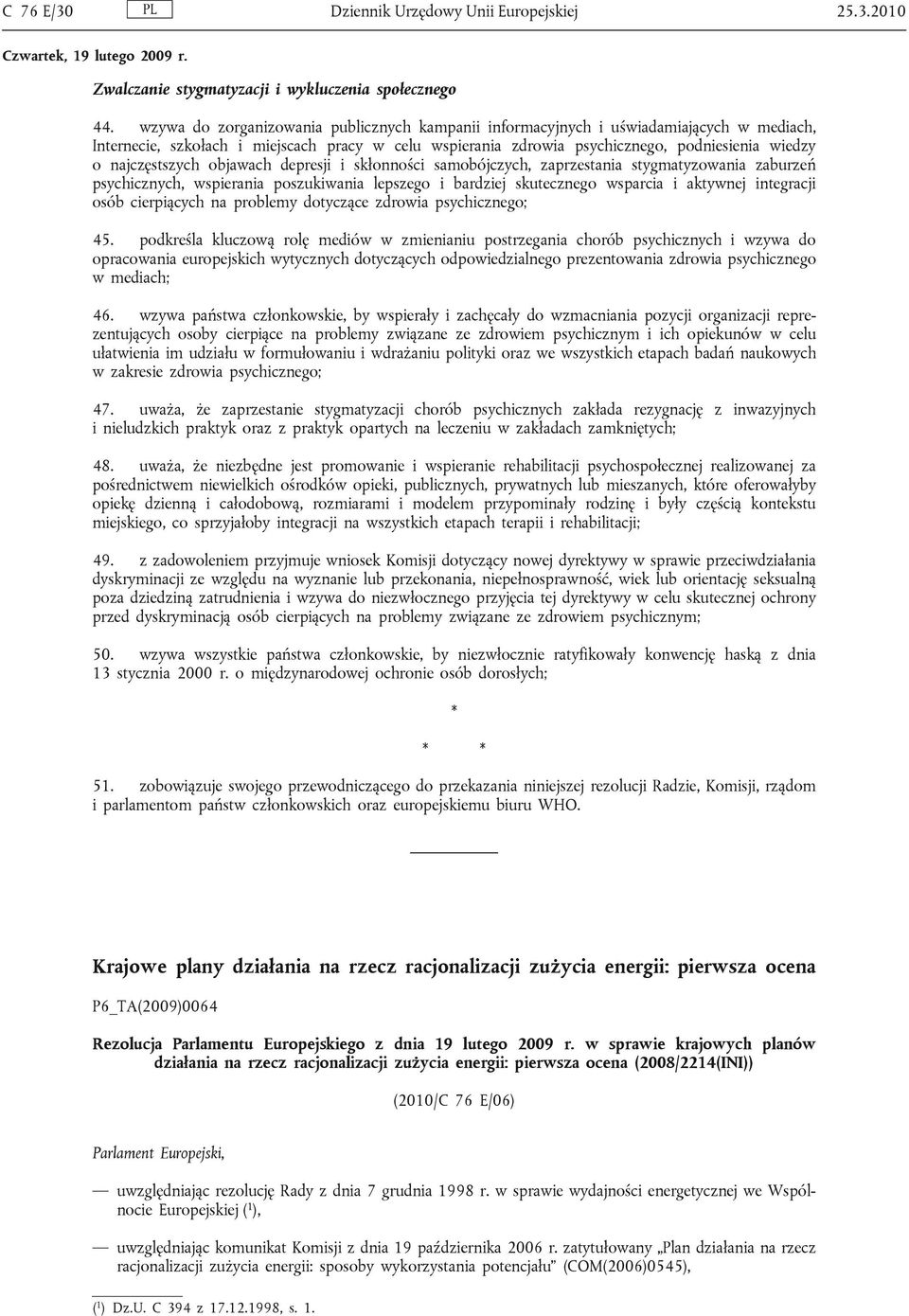 najczęstszych objawach depresji i skłonności samobójczych, zaprzestania stygmatyzowania zaburzeń psychicznych, wspierania poszukiwania lepszego i bardziej skutecznego wsparcia i aktywnej integracji