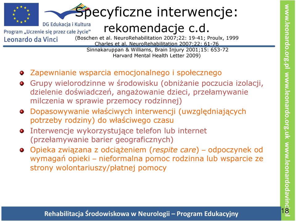 środowisku (obniżanie poczucia izolacji, dzielenie doświadczeń, angażowanie dzieci, przełamywanie milczenia w sprawie przemocy rodzinnej) Dopasowywanie właściwych interwencji (uwzględniających