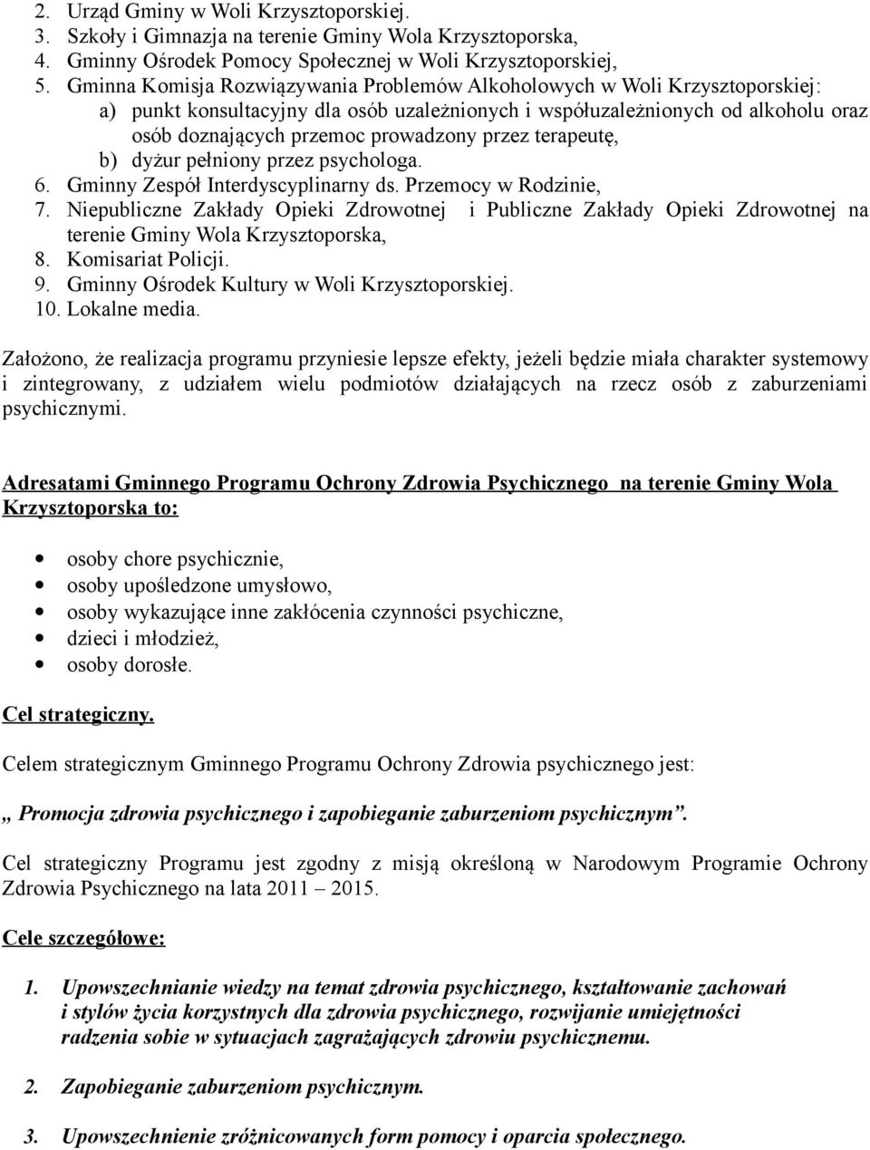 przez terapeutę, b) dyżur pełniony przez psychologa. 6. Gminny Zespół Interdyscyplinarny ds. Przemocy w Rodzinie, 7.