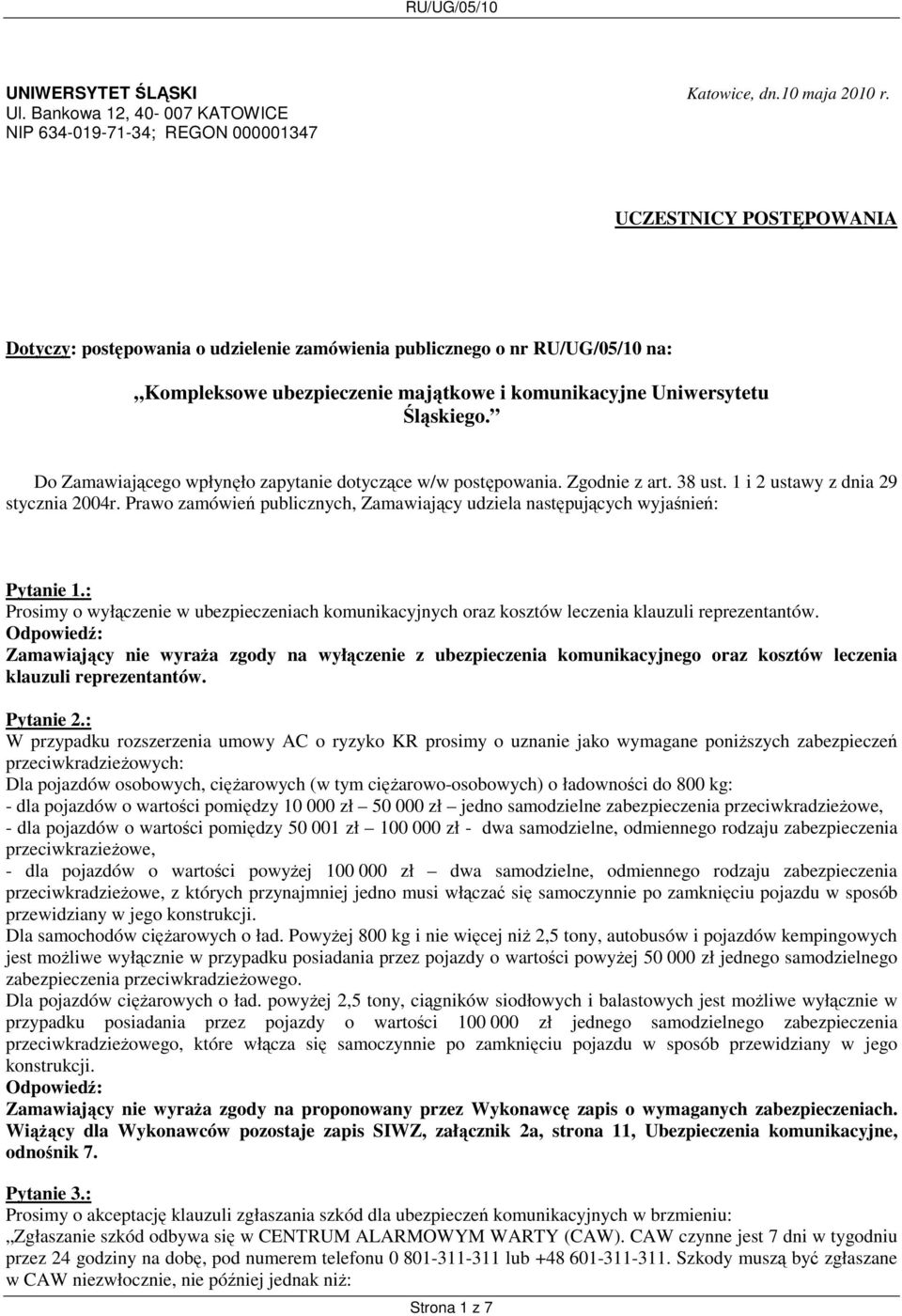 majątkowe i komunikacyjne Uniwersytetu Śląskiego. Do Zamawiającego wpłynęło zapytanie dotyczące w/w postępowania. Zgodnie z art. 38 ust. 1 i 2 ustawy z dnia 29 stycznia 2004r.