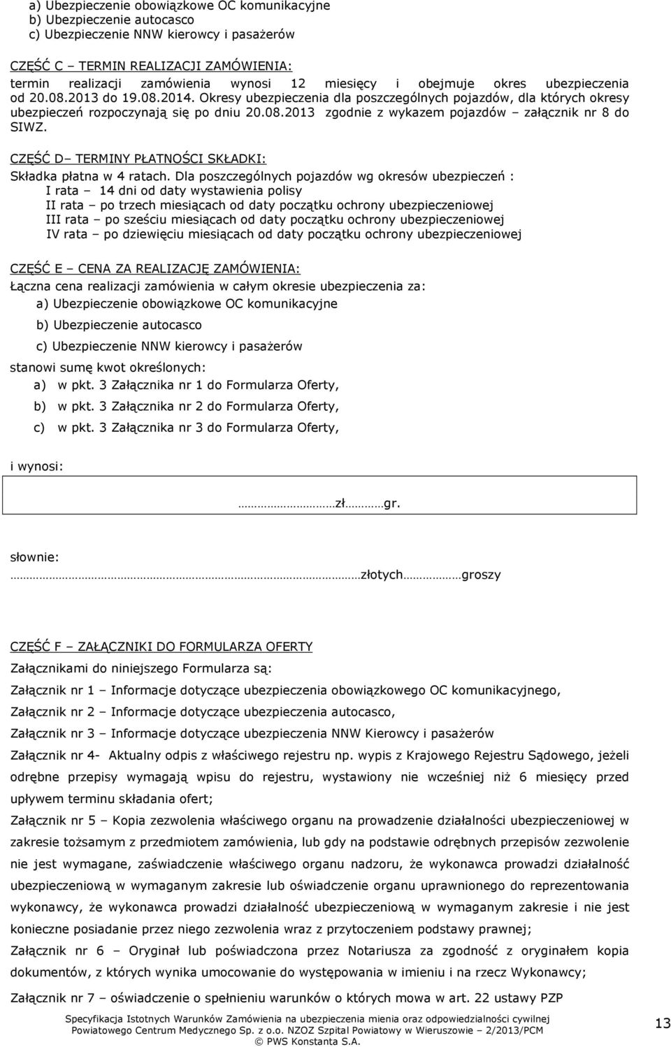 CZĘŚĆ D TERMINY PŁATNOŚCI SKŁADKI: Składka płatna w 4 ratach.