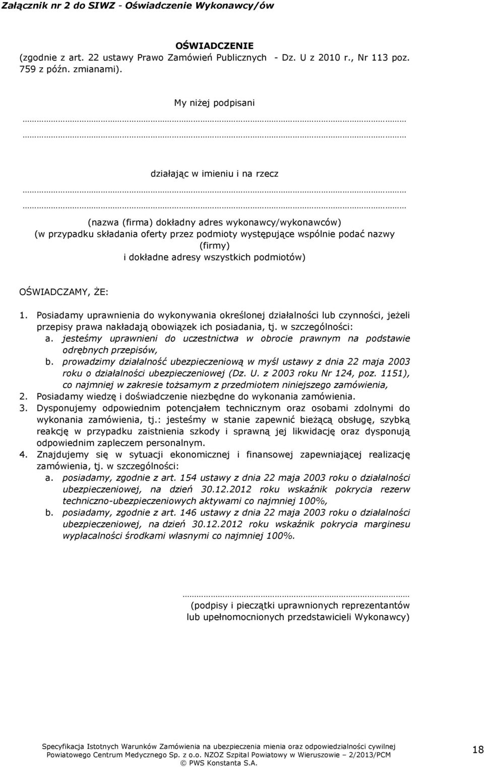 adresy wszystkich podmiotów) OŚWIADCZAMY, ŻE: 1. Posiadamy uprawnienia do wykonywania określonej działalności lub czynności, jeżeli przepisy prawa nakładają obowiązek ich posiadania, tj.