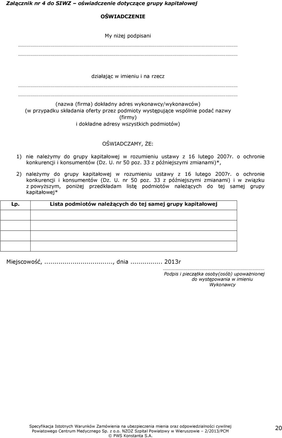 2007r. o ochronie konkurencji i konsumentów (Dz. U. nr 50 poz. 33 z późniejszymi zmianami)*, 2) należymy do grupy kapitałowej w rozumieniu ustawy z 16 lutego 2007r.