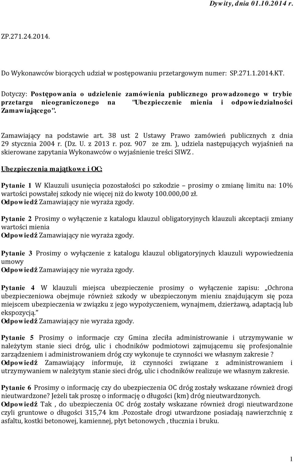 38 ust 2 Ustawy Prawo zamówień publicznych z dnia 29 stycznia 2004 r. (Dz. U. z 2013 r. poz. 907 ze zm. ), udziela następujących wyjaśnień na skierowane zapytania Wykonawców o wyjaśnienie treści SIWZ.