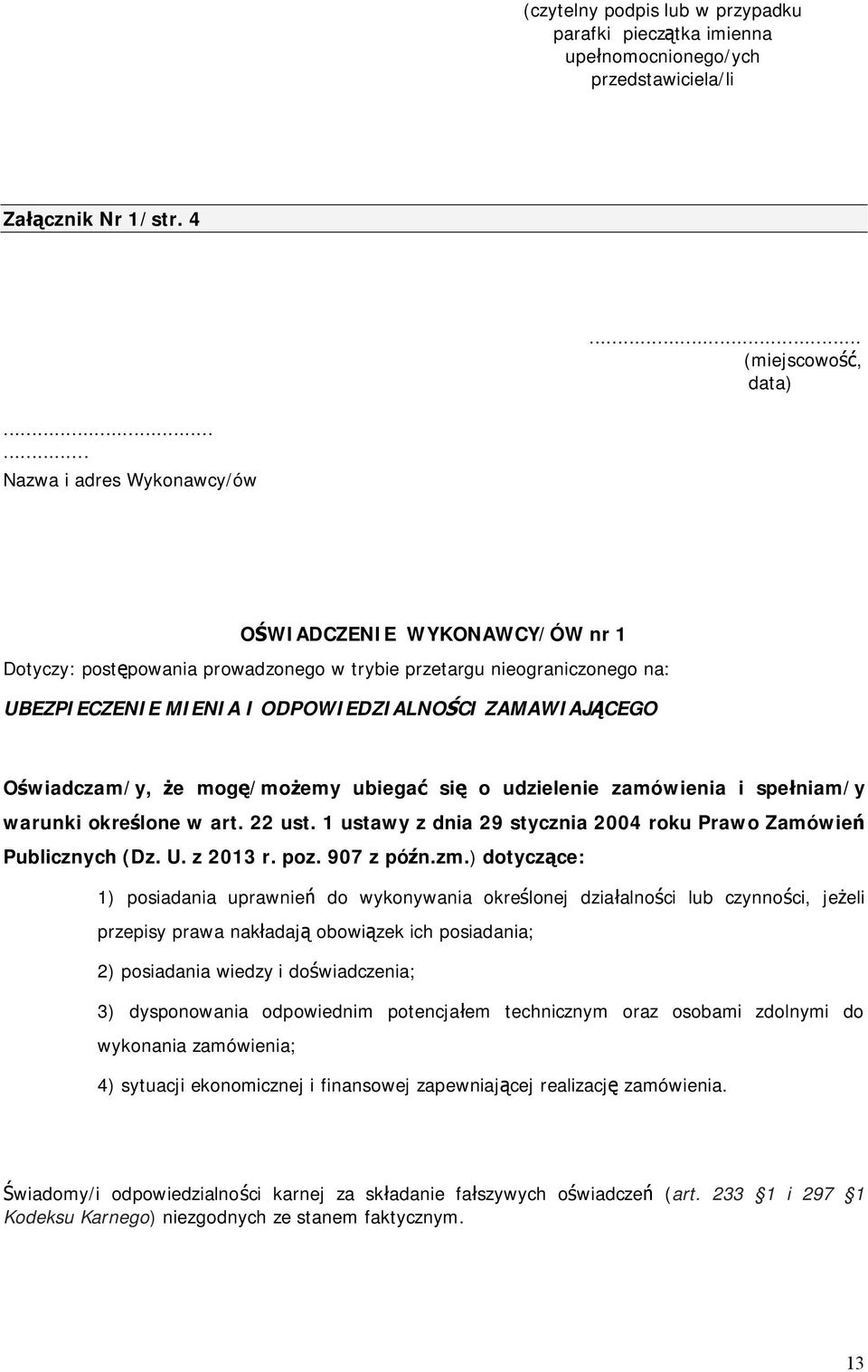 Oświadczam/y, że mogę/możemy ubiegać się o udzielenie zamówienia i spełniam/y warunki określone w art. 22 ust. 1 ustawy z dnia 29 stycznia 2004 roku Prawo Zamówień Publicznych (Dz. U. z 2013 r. poz.