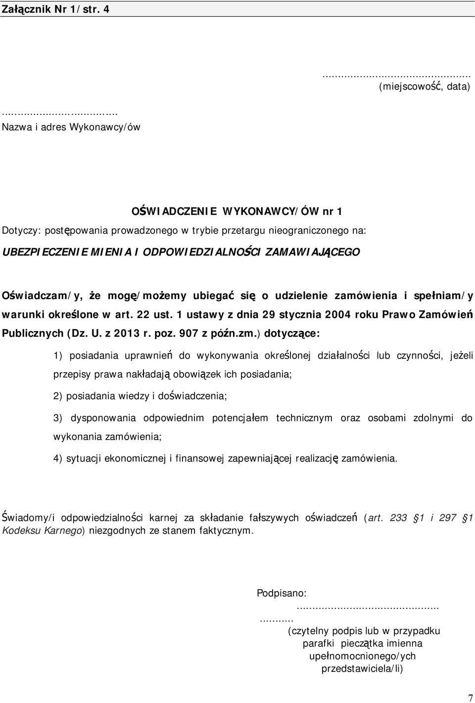 Oświadczam/y, że mogę/możemy ubiegać się o udzielenie zamówienia i spełniam/y warunki określone w art. 22 ust. 1 ustawy z dnia 29 stycznia 2004 roku Prawo Zamówień Publicznych (Dz. U. z 2013 r. poz.